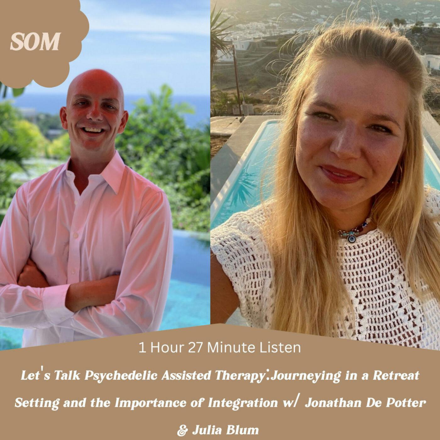 Let's Talk Psychedelic Assisted Therapy: Journeying in a Retreat Setting and the Importance of Integration w/ Jonathan De Potter & Julia Blum