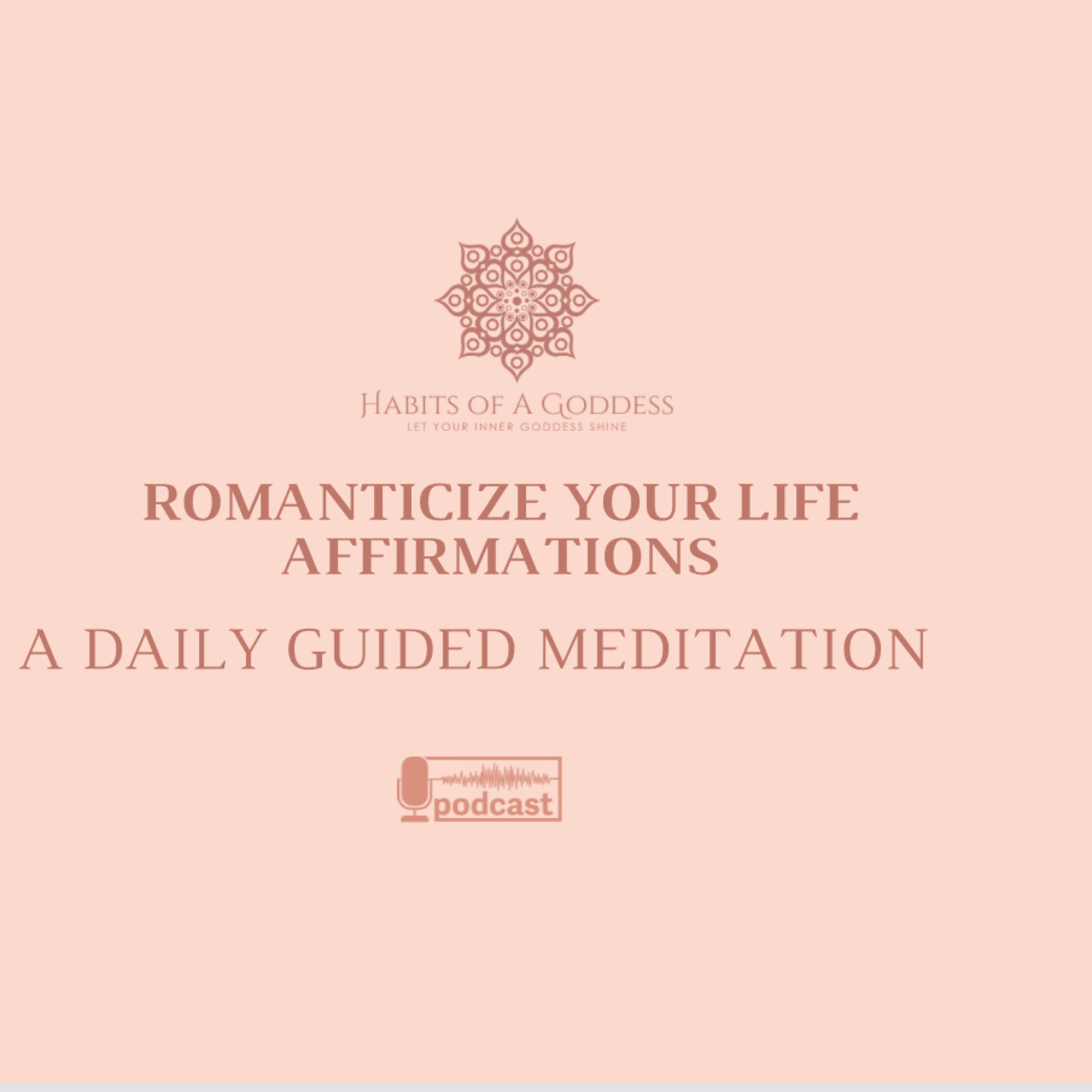 ROMANTICIZE YOUR LIFE AFFIRMATIONS | HABITS OF A GODDESS