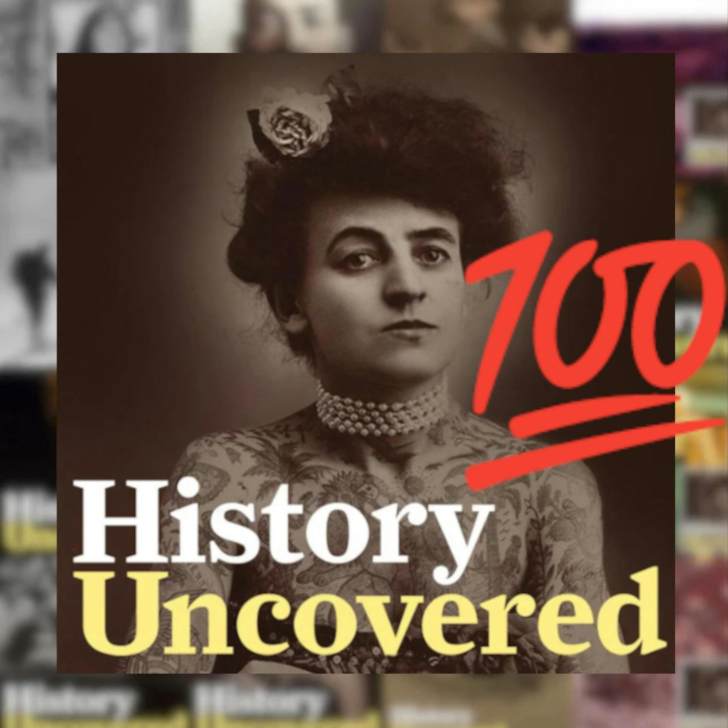 Celebrating 100 Episodes Of History Uncovered