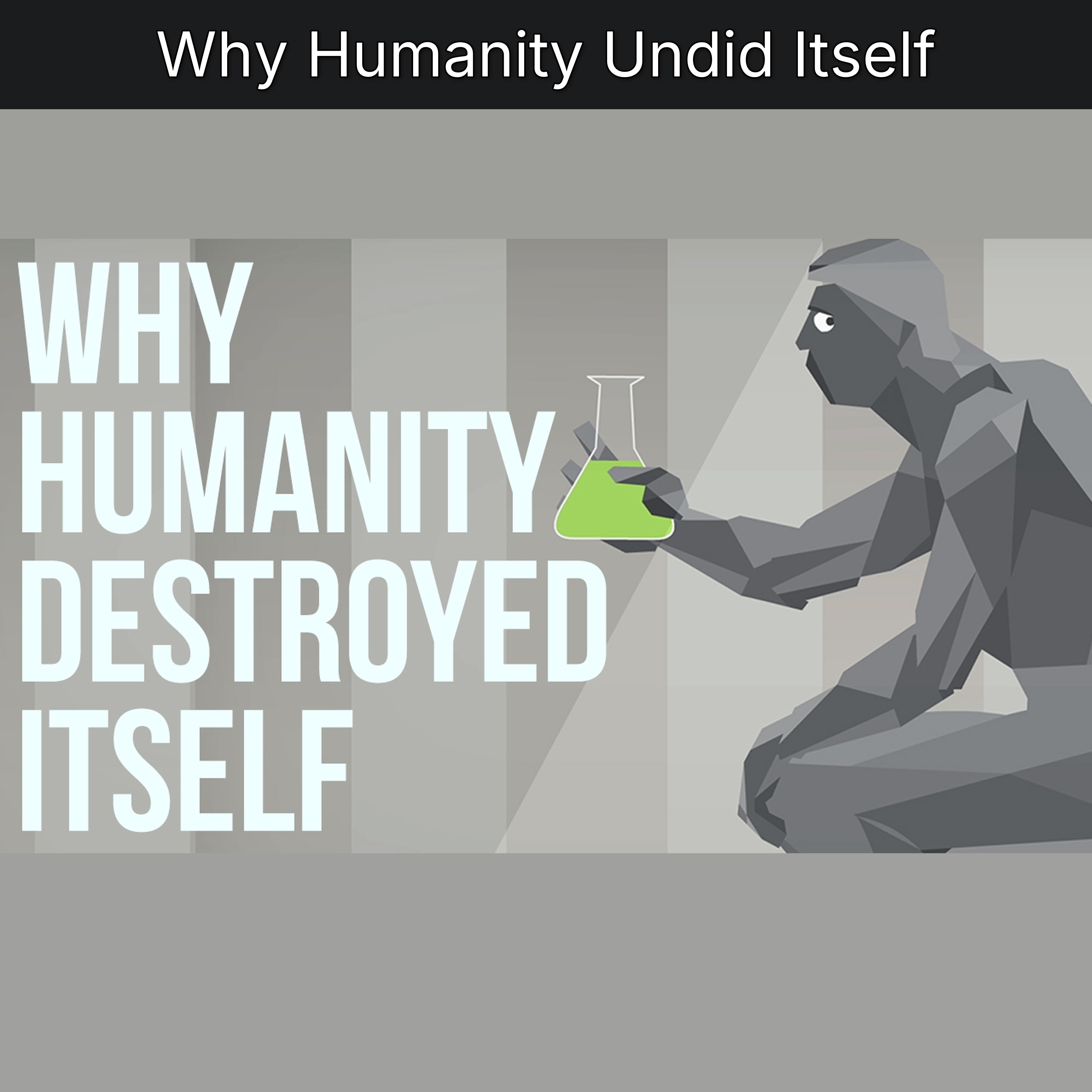 Why Humanity Undid Itself