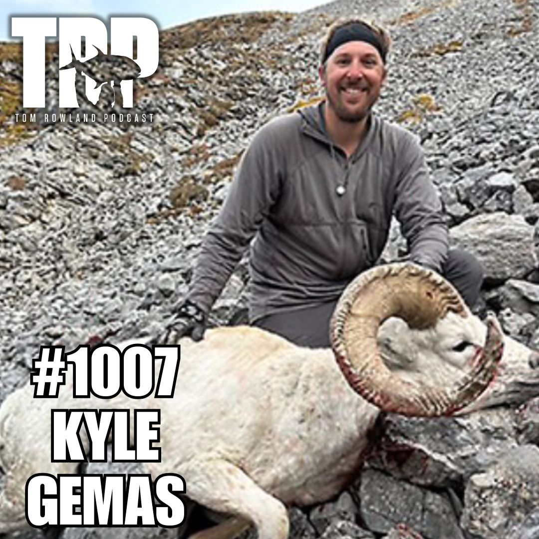 Kyle Gemas | Mountain Hunting, Dall Sheep & Mental Toughness | Tom Rowland Podcast Ep. 1007