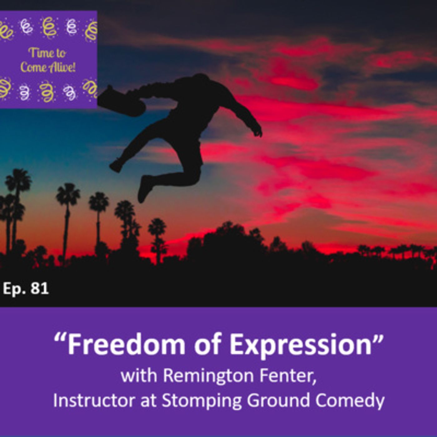 Ep. 81 - Time to Come Alive: “Freedom of Expression” with Remington Fenter, instructor, Stomping Ground Comedy episode artwork