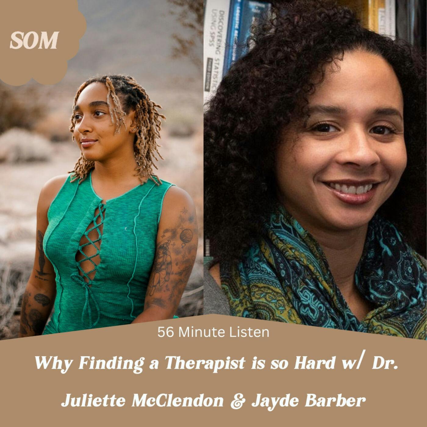 Why Finding a Therapist is so Hard & Tips on Finding Care w/ Dr. Juliette McClendon & Jayde Barber