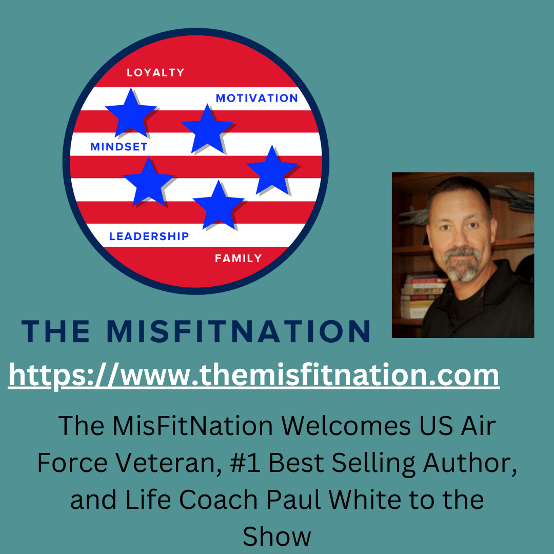 The MisFitNation Show welcomes Paul “Roscoe” White - U.S.Air Force Veteran, Author and Founder of the 1 - 5 Project
