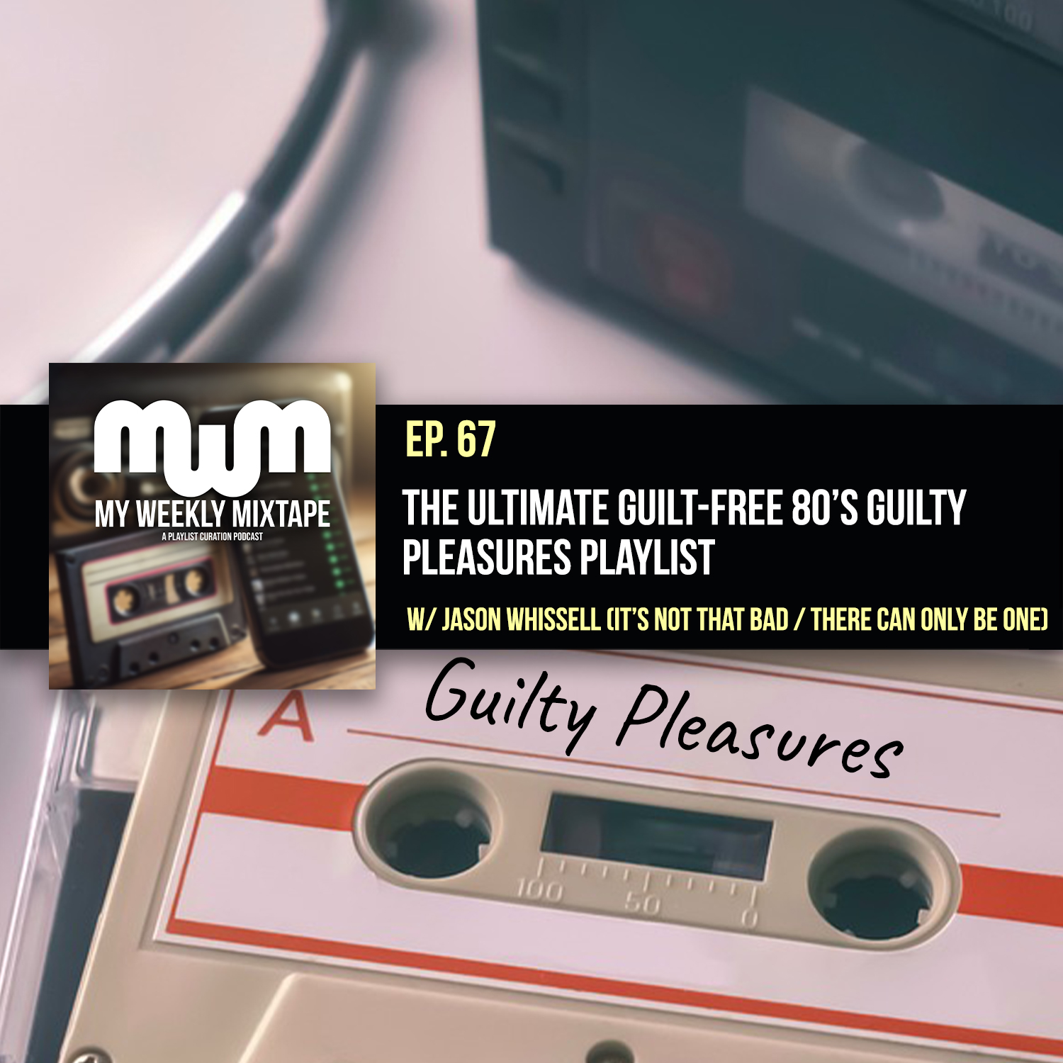 The Ultimate Guilt-Free 80's Guilty Pleasures Playlist (w/ Jason Whissell of the It's Not That Bad / There Can Only Be One Podcasts)