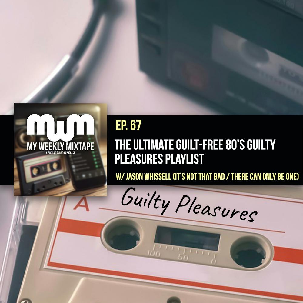 The Ultimate Guilt-Free 80's Guilty Pleasures Playlist (w/ Jason Whissell of the It's Not That Bad / There Can Only Be One Podcasts)