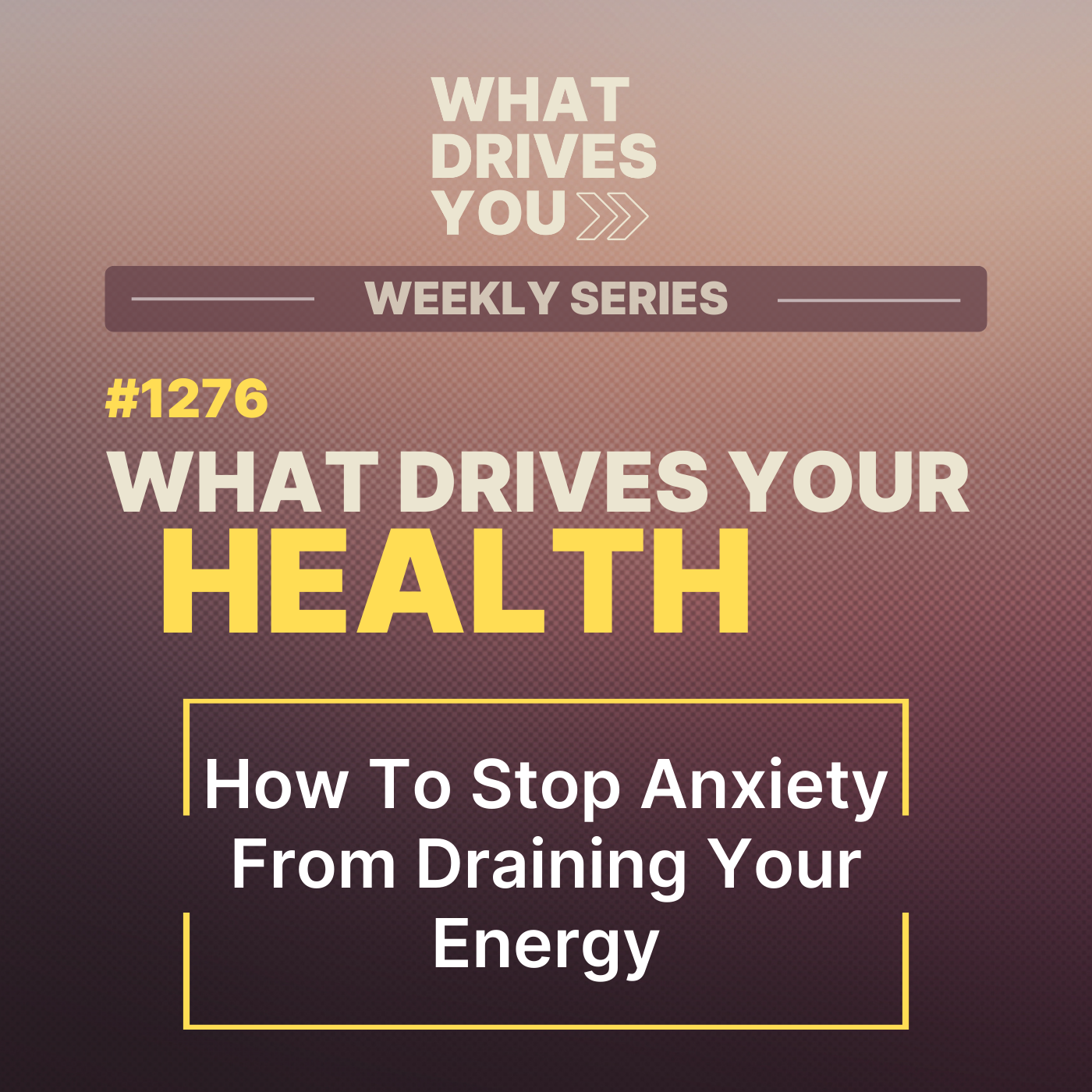 What Drives Your Health | How To Stop Anxiety From Draining Your Energy