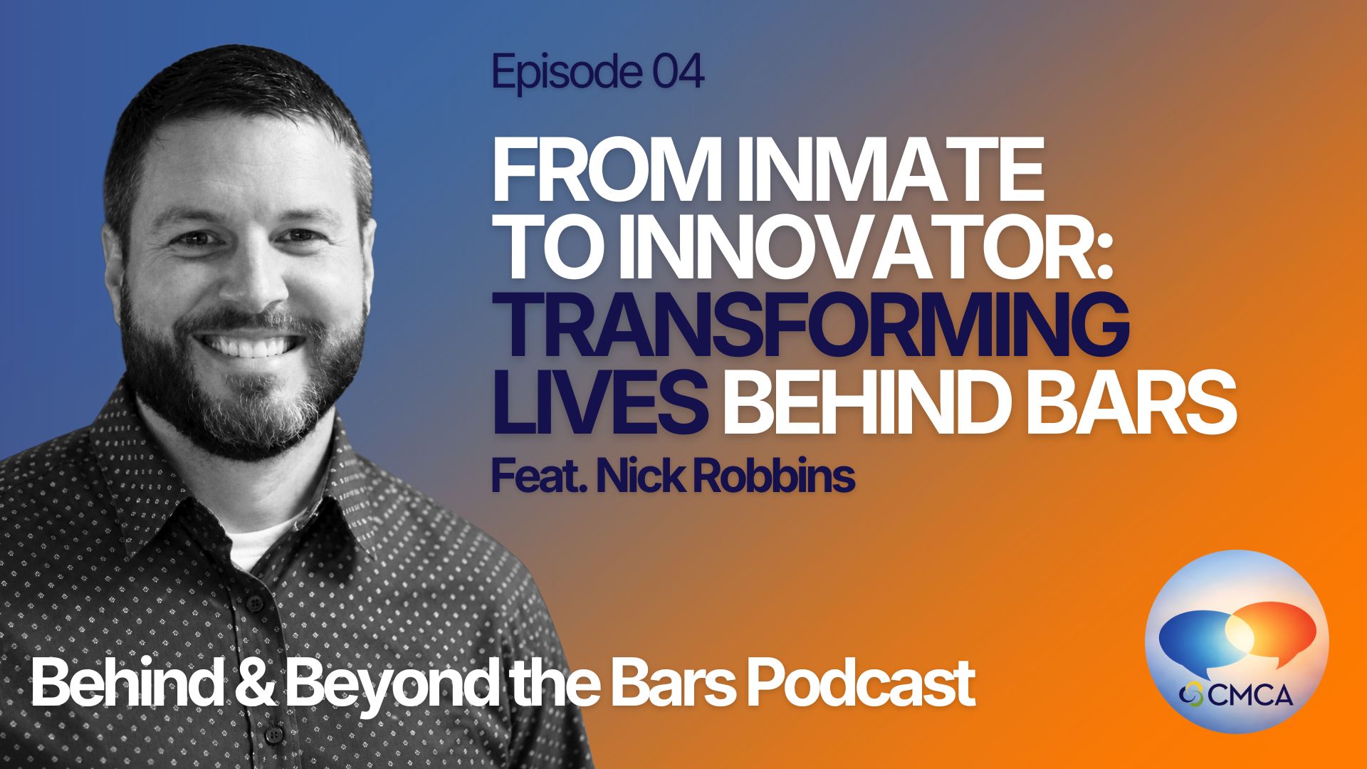 From Incarcerated to Innovator: Transforming Lives Behind Bars | Nick Robbins | Behind and Beyond the Bars episode artwork