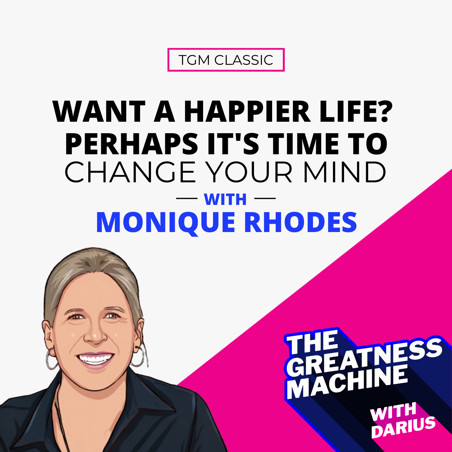 TGM Classic | Monique Rhodes | Want A Happier Life? Perhaps It‘s Time To Change Your Mind episode artwork