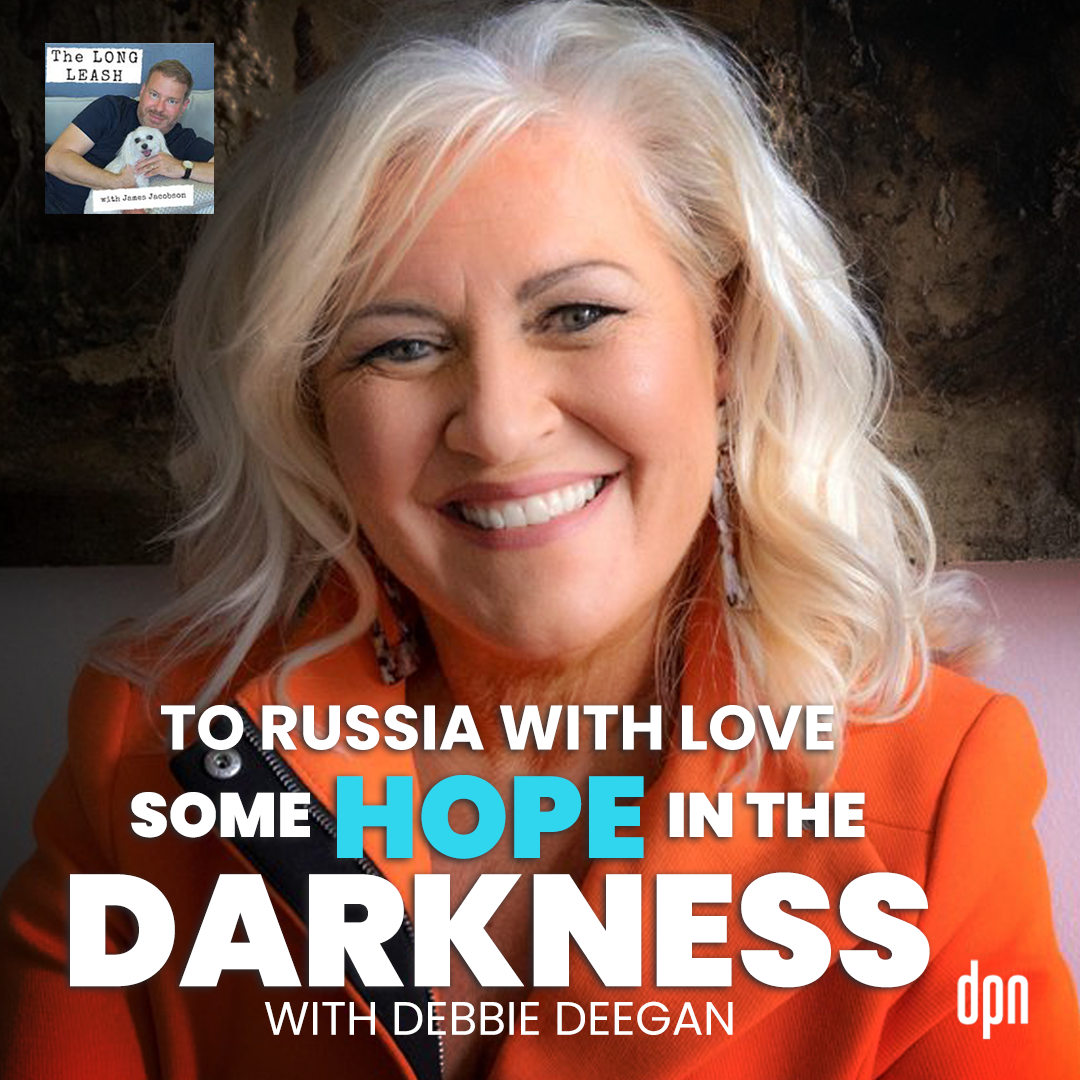 To Russia with Love: Some Hope in the Darkness with Debbie Deegan | The Long Leash #49