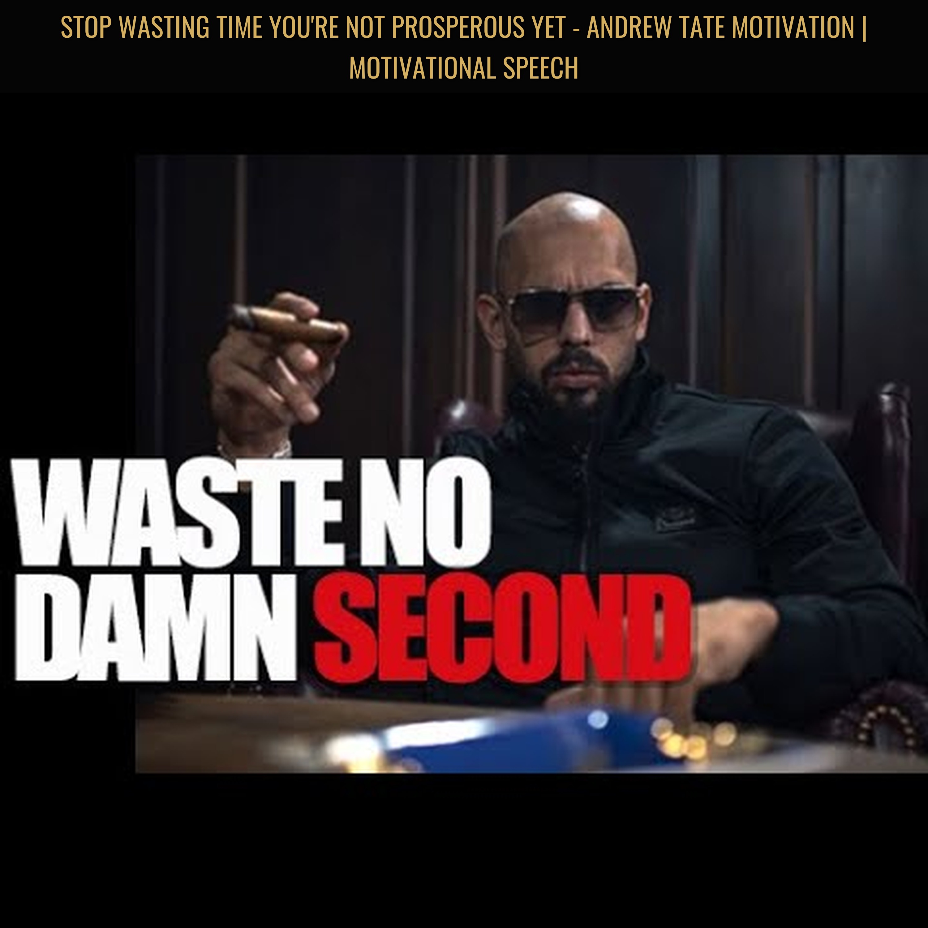 STOP WASTING TIME You're Not Prosperous Yet - Andrew Tate Motivation | Motivational Speech