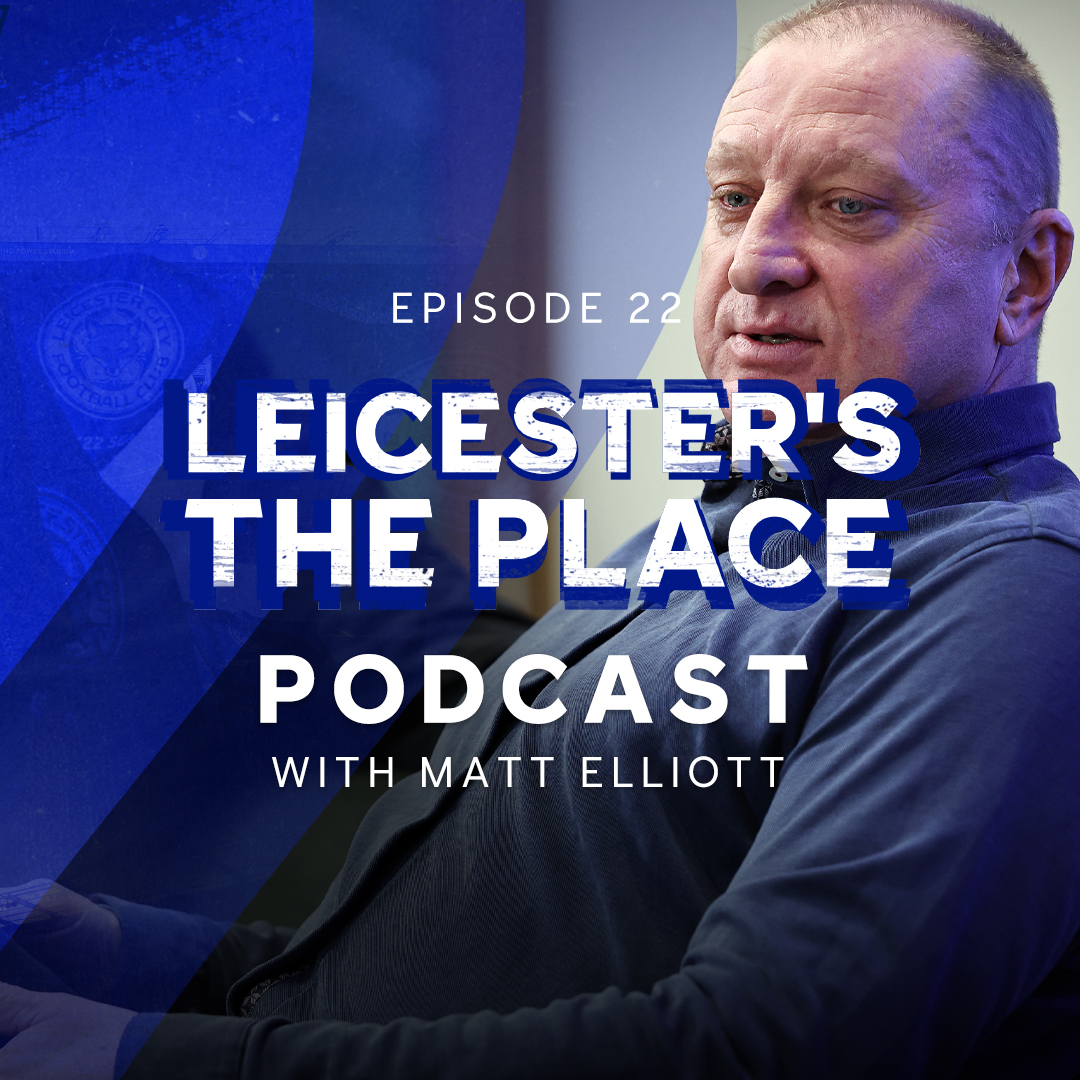Matt Elliott | Iconic Cup Nights, O’Neill & Filbert Street Memories! | Leicester’s The Place: Episode 22
