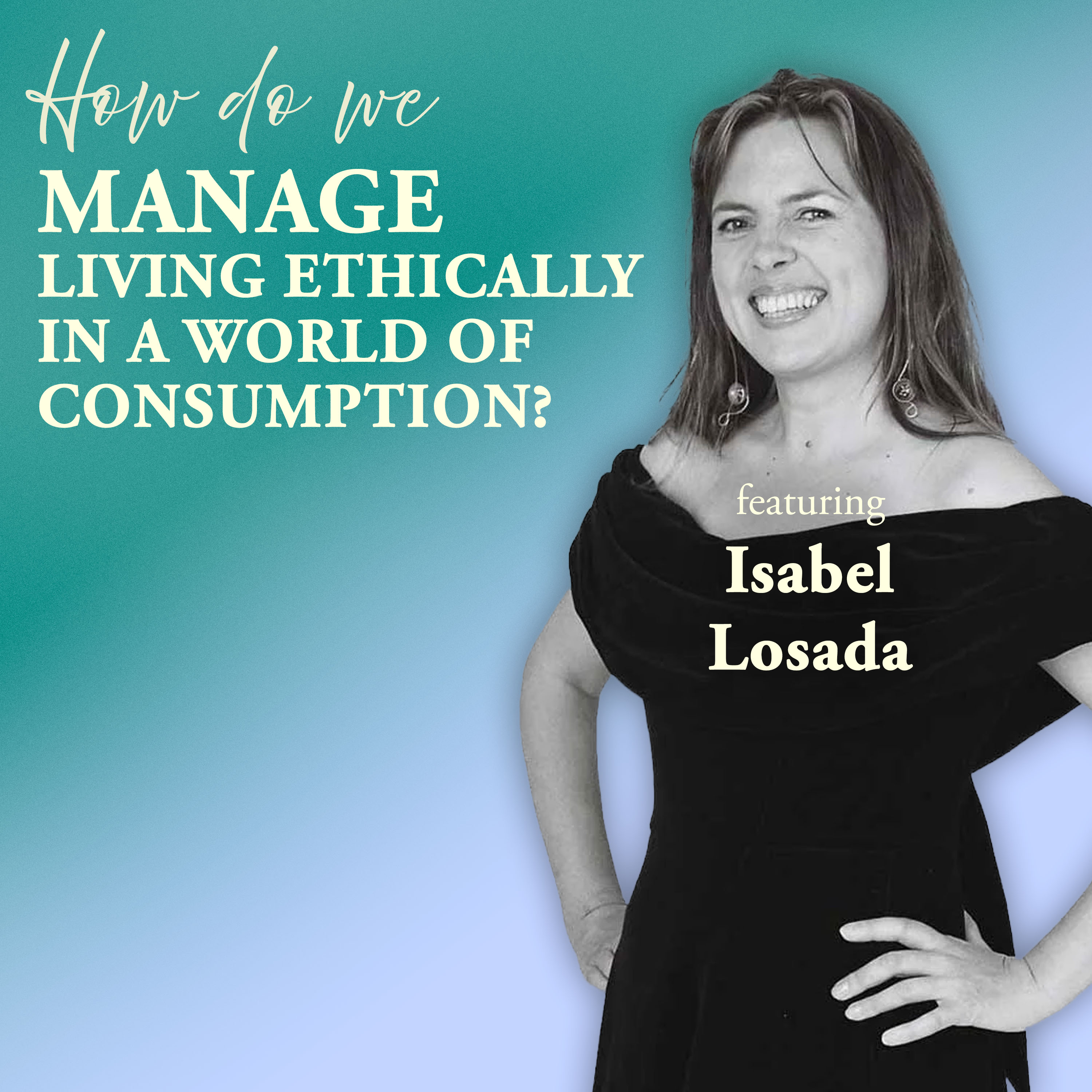 How Do We Manage Living Ethically in a World of Consumption?