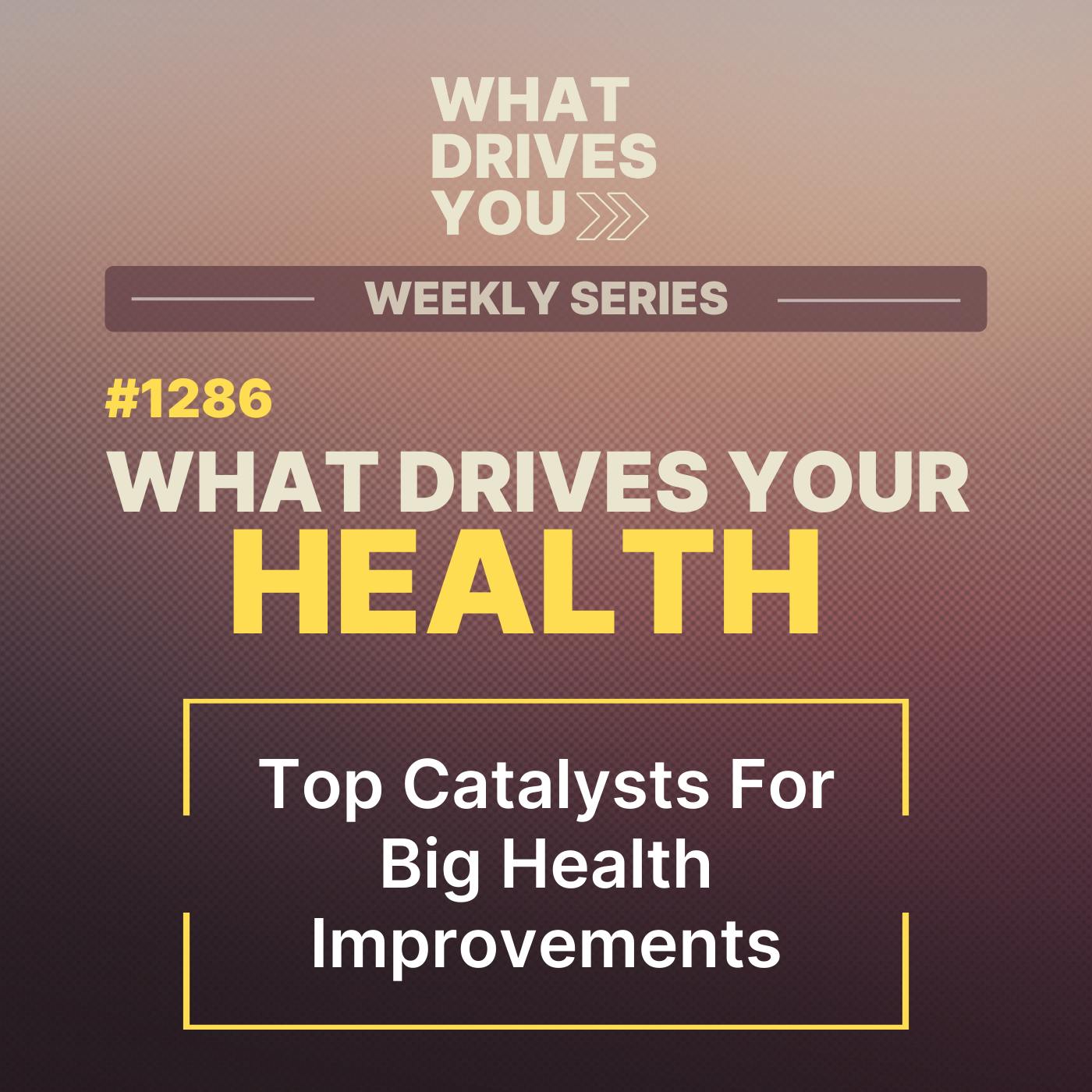 What Drives Your Health | Top Catalysts For Big Health Improvements