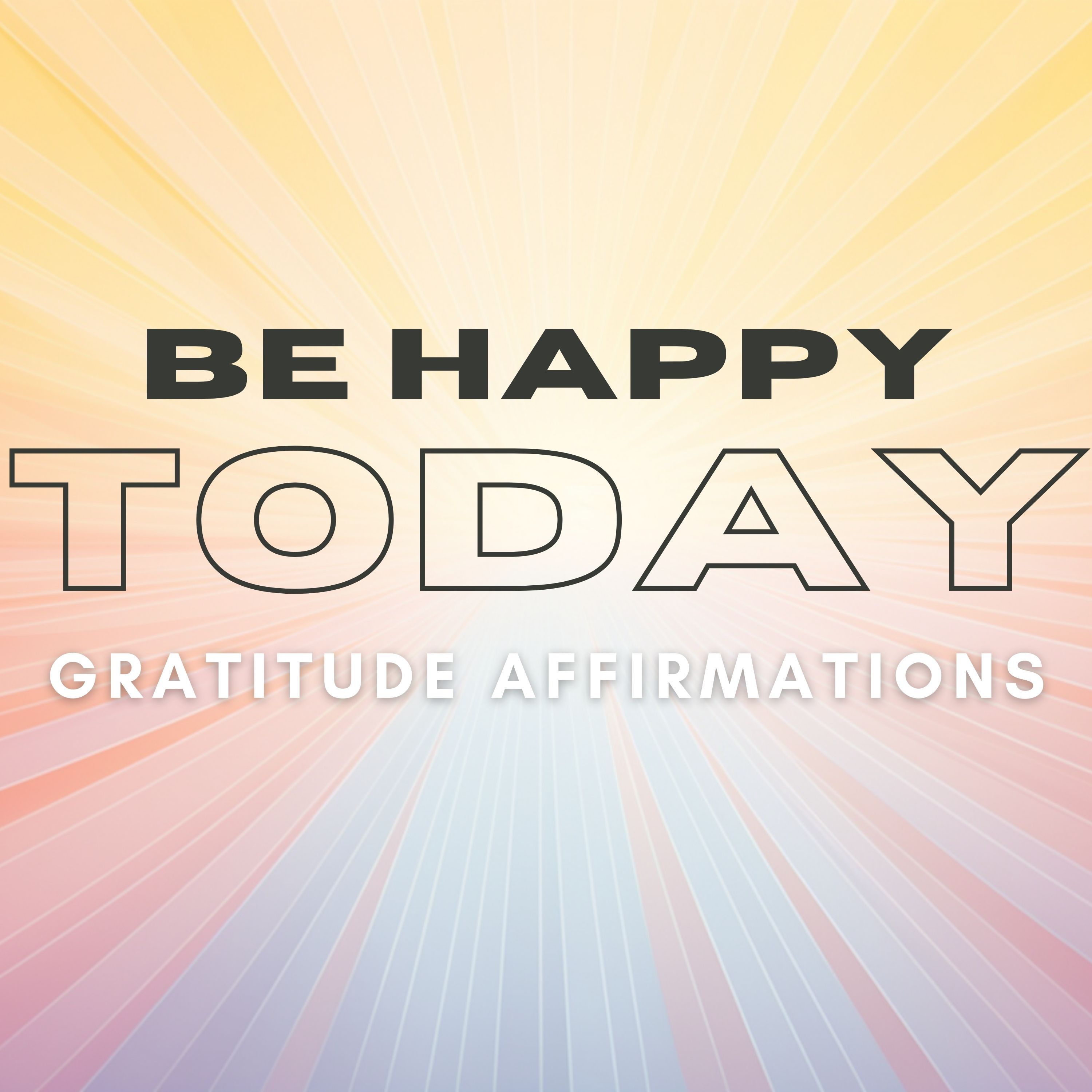 Morning Gratitude Positive Affirmations - BE HAPPY TODAY