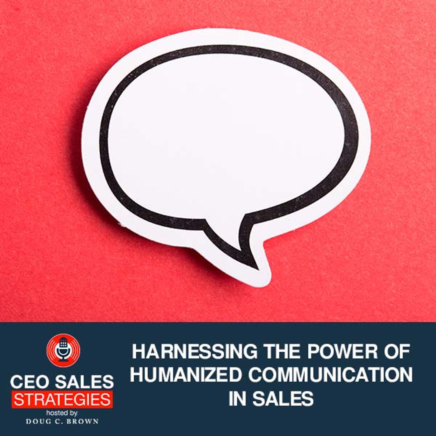 Harnessing The Power Of Humanized Communication In Sales [Episode 36] episode artwork