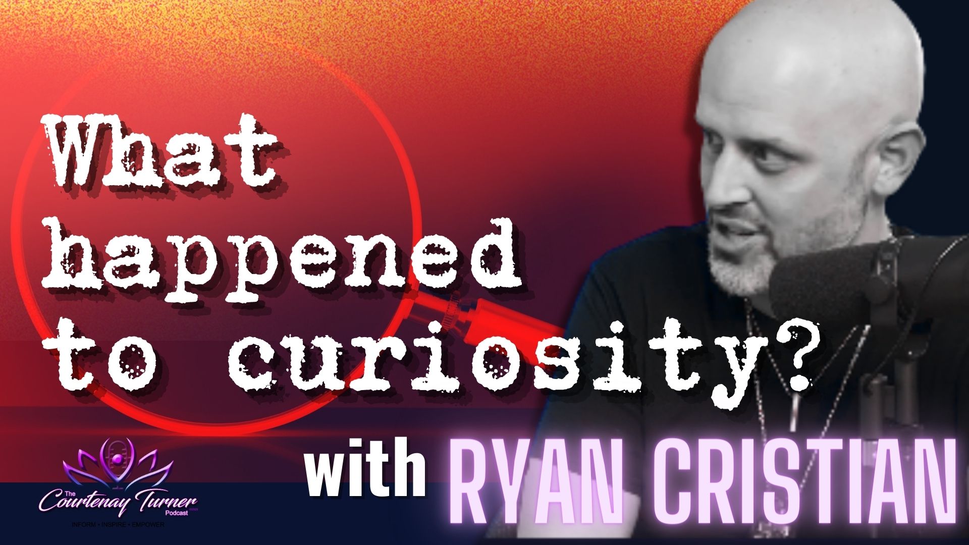 What Happened To Curiosity? w/ Ryan Cristian  | The Courtenay Turner Podcast