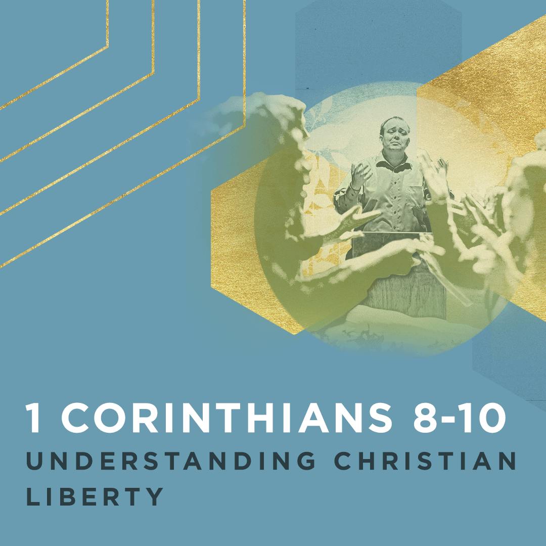 1 Corinthians 8-10: Understanding Christian Liberty 1 Corinthians 8-10: Understanding Christian Liberty