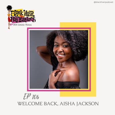 EP 106- Breaking Molds and Shaping Stories; Aisha Jackson Uncut