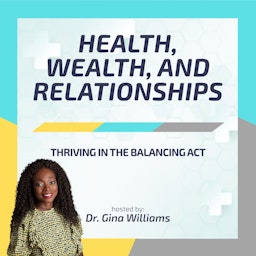 Health, Wealth And Relationships : Thriving in the Balancing Act podcast artwork