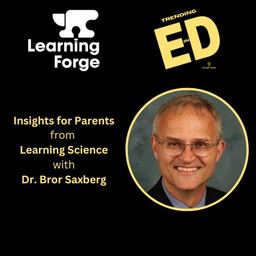 Insights for Parents from Learning Science with Dr. Bror Saxberg
