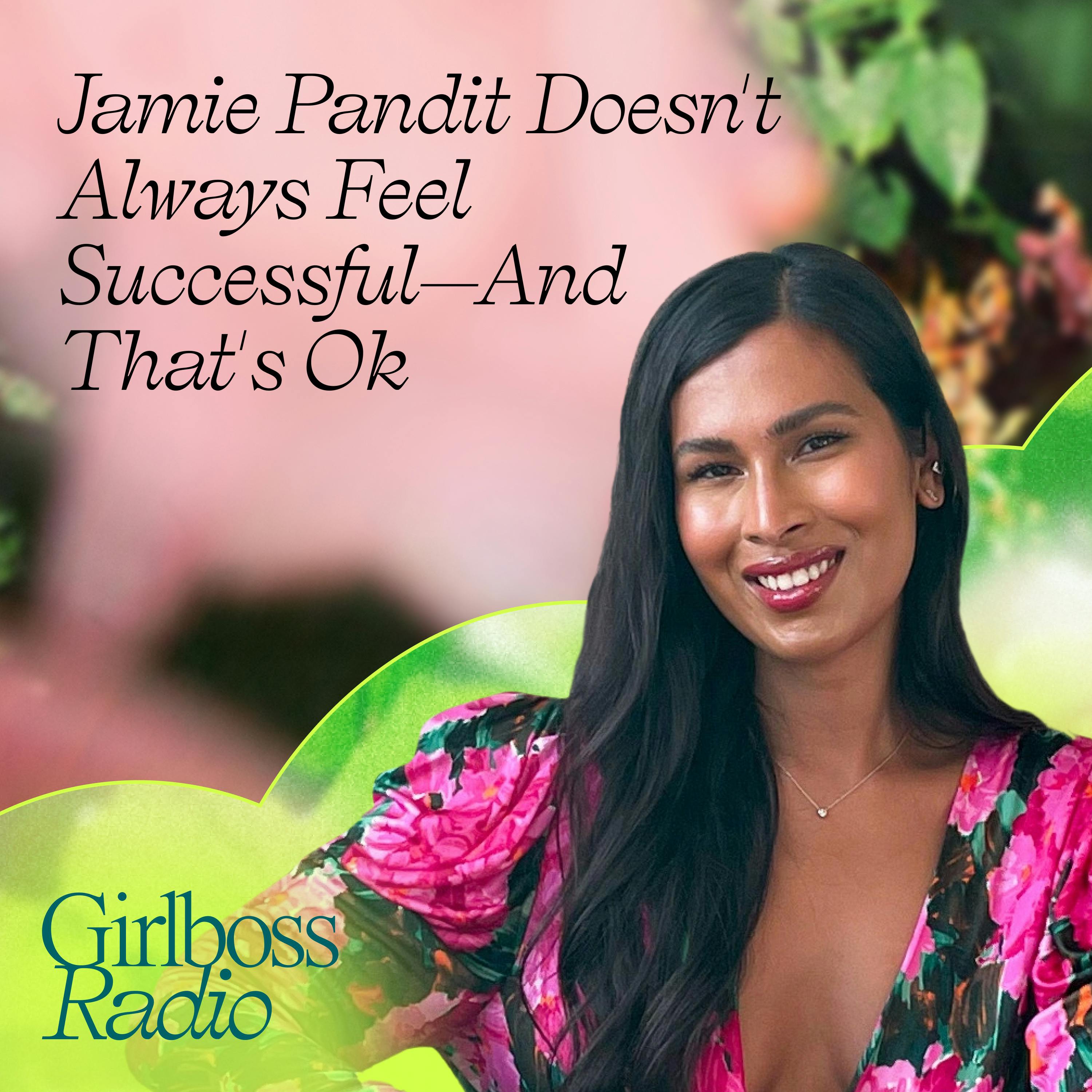 Jamie Pandit Doesn't Always Feel Successful—And That's OK