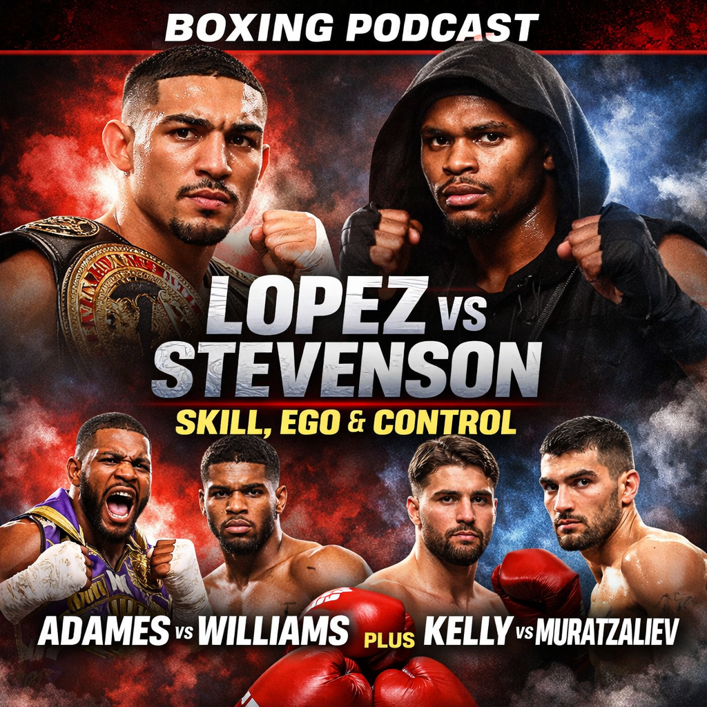 Lopez vs Stevenson: Skill, Ego & Control — Plus Adames–Williams and Kelly vs Murtazaliev