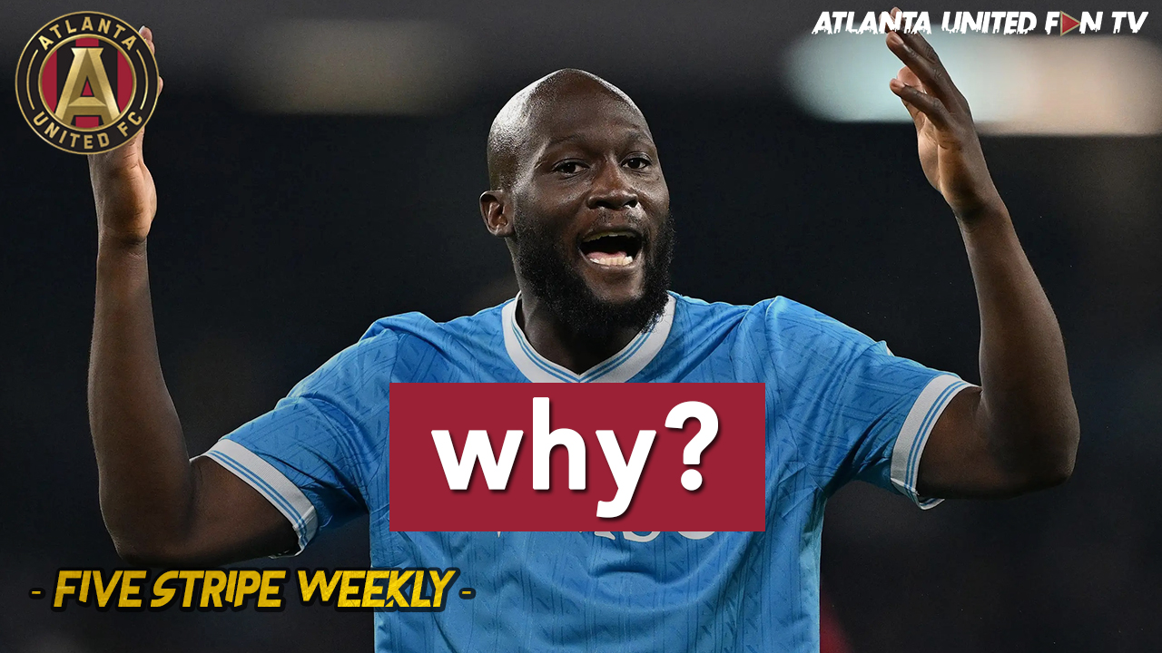 DOES ROMELU LUKAKU EVEN MAKE SENSE FOR ATLANTA UNITED? | FIVE STRIPE WEEKLY #423 episode artwork
