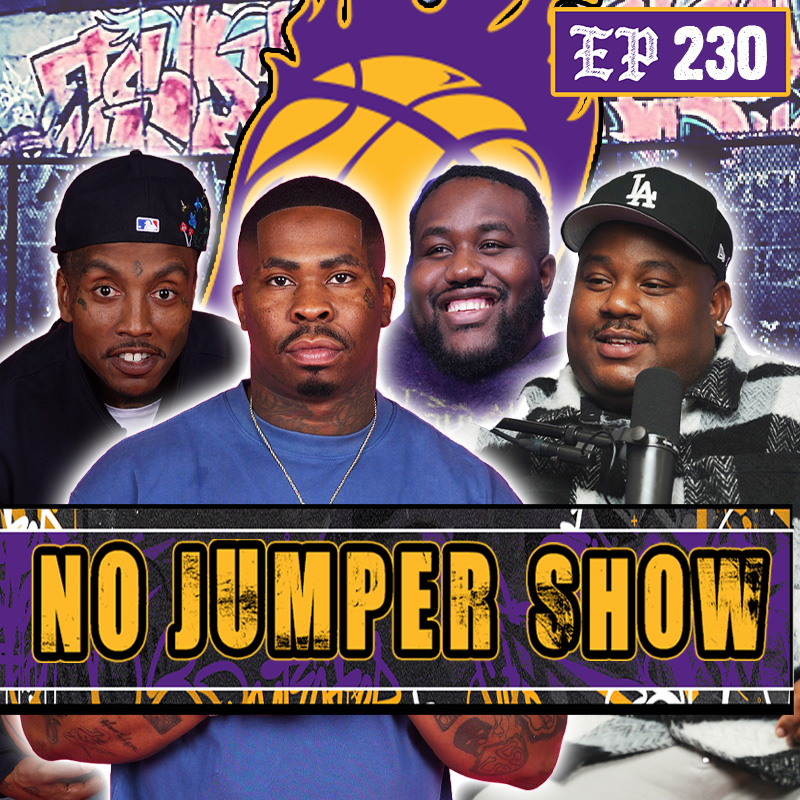 The No Jumper Show Ep #230