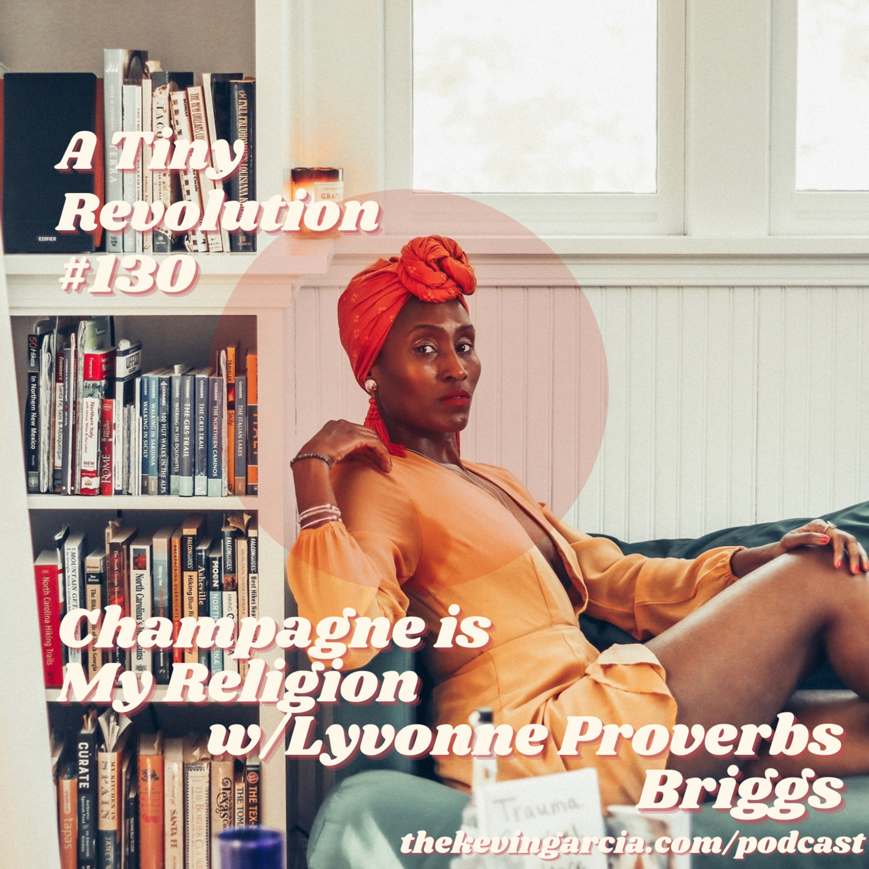 #130: Champagne is My Religion, w/ Lyvonne Proverbs Briggs