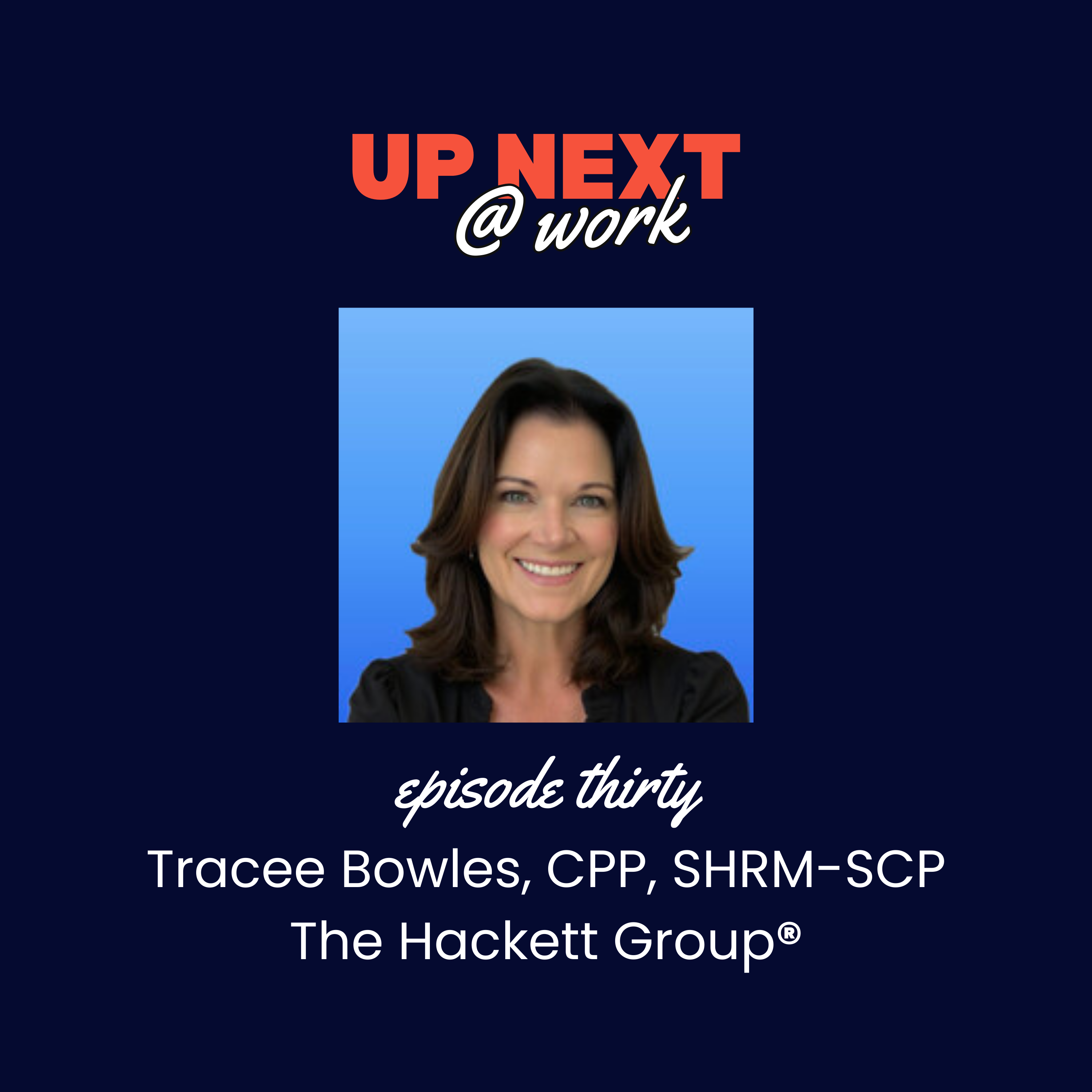 Up Next @ Work, Episode 30 with Tracee Bowles, Advisory Practice Leader at The Hackett Group