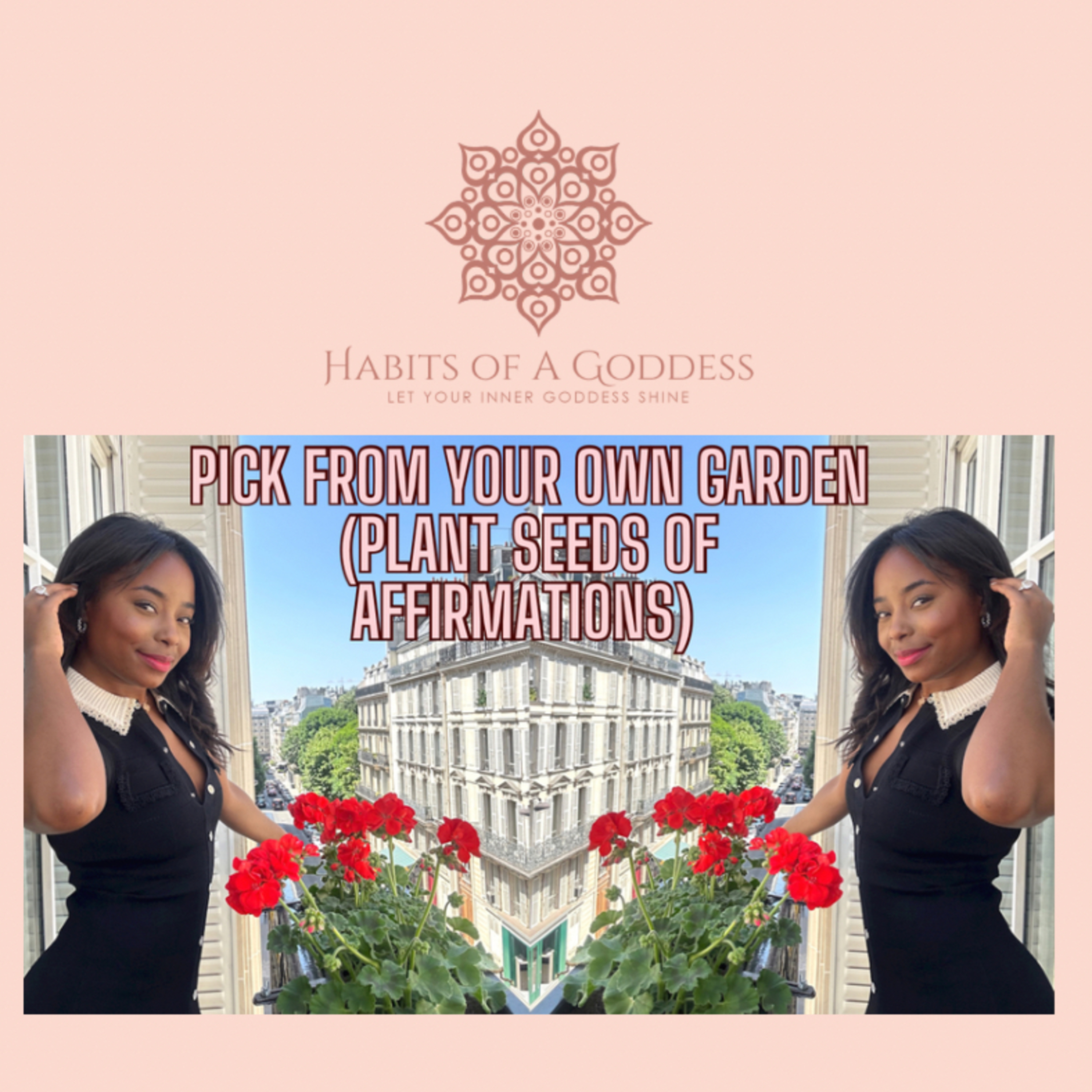 PICK FROM YOUR OWN GARDEN (PLANT SEEDS OF AFFIRMATIONS) | HABITS OF A GODDESS