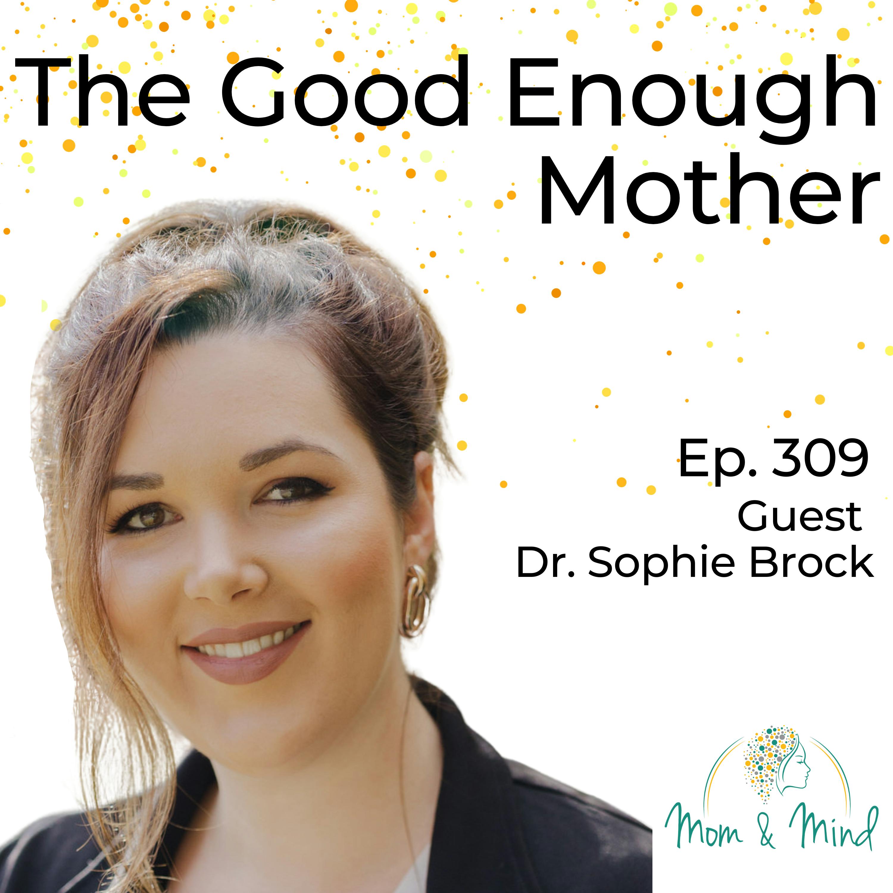 309: The Good Enough Mother with Dr. Sophie Brock