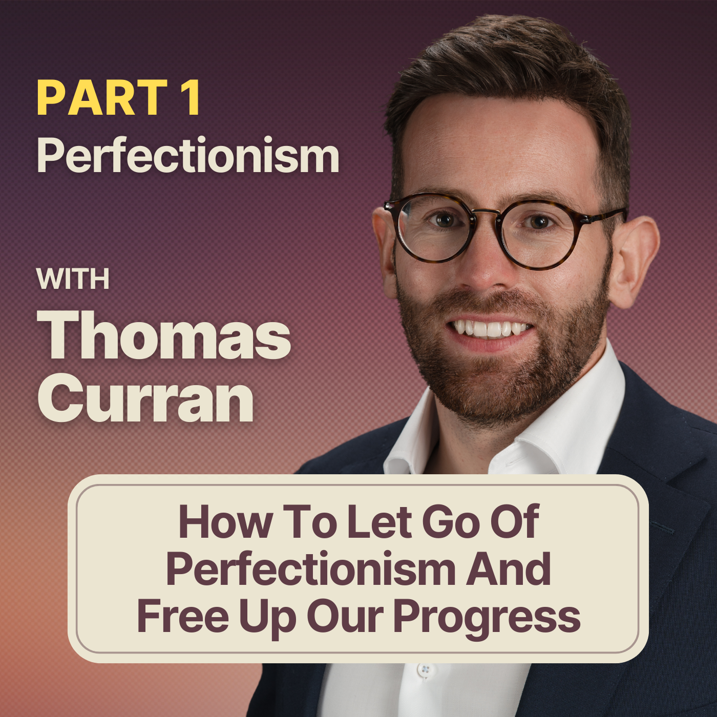 #1 Perfectionism w/ Thomas Curran | How To Let Go Of Perfectionism And Free Up Our Progress