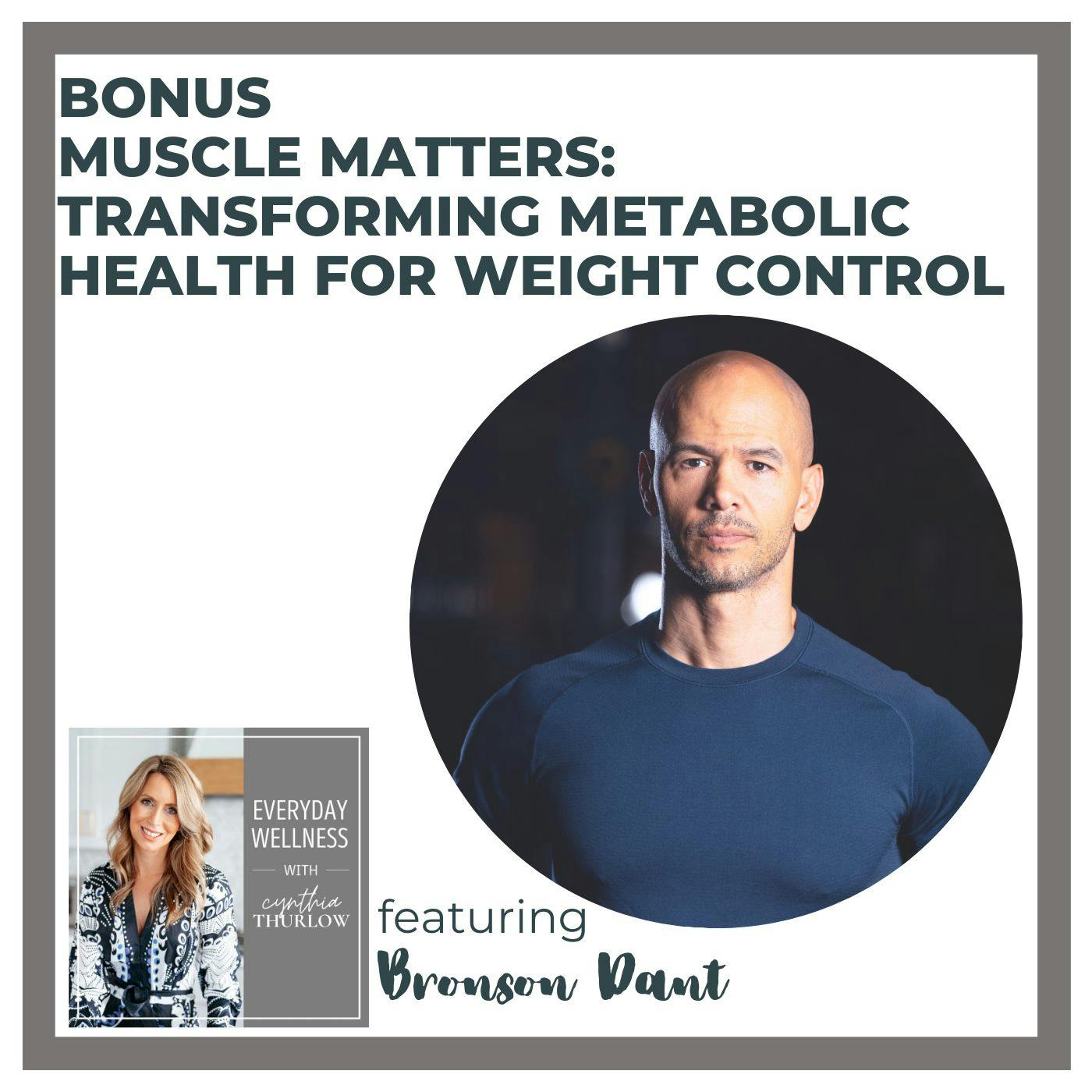 BONUS Muscle Matters: Transforming Metabolic Health for Weight Control with Bronson Dant
