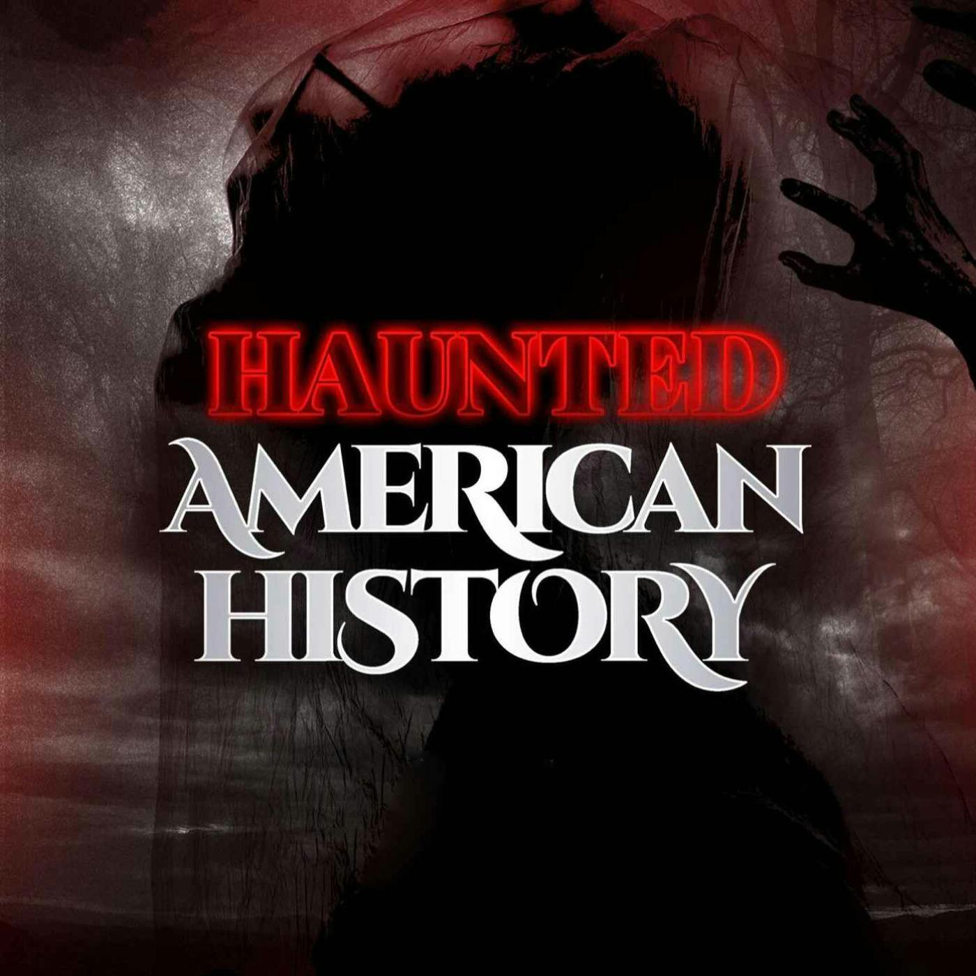 Presenting: Haunted American History