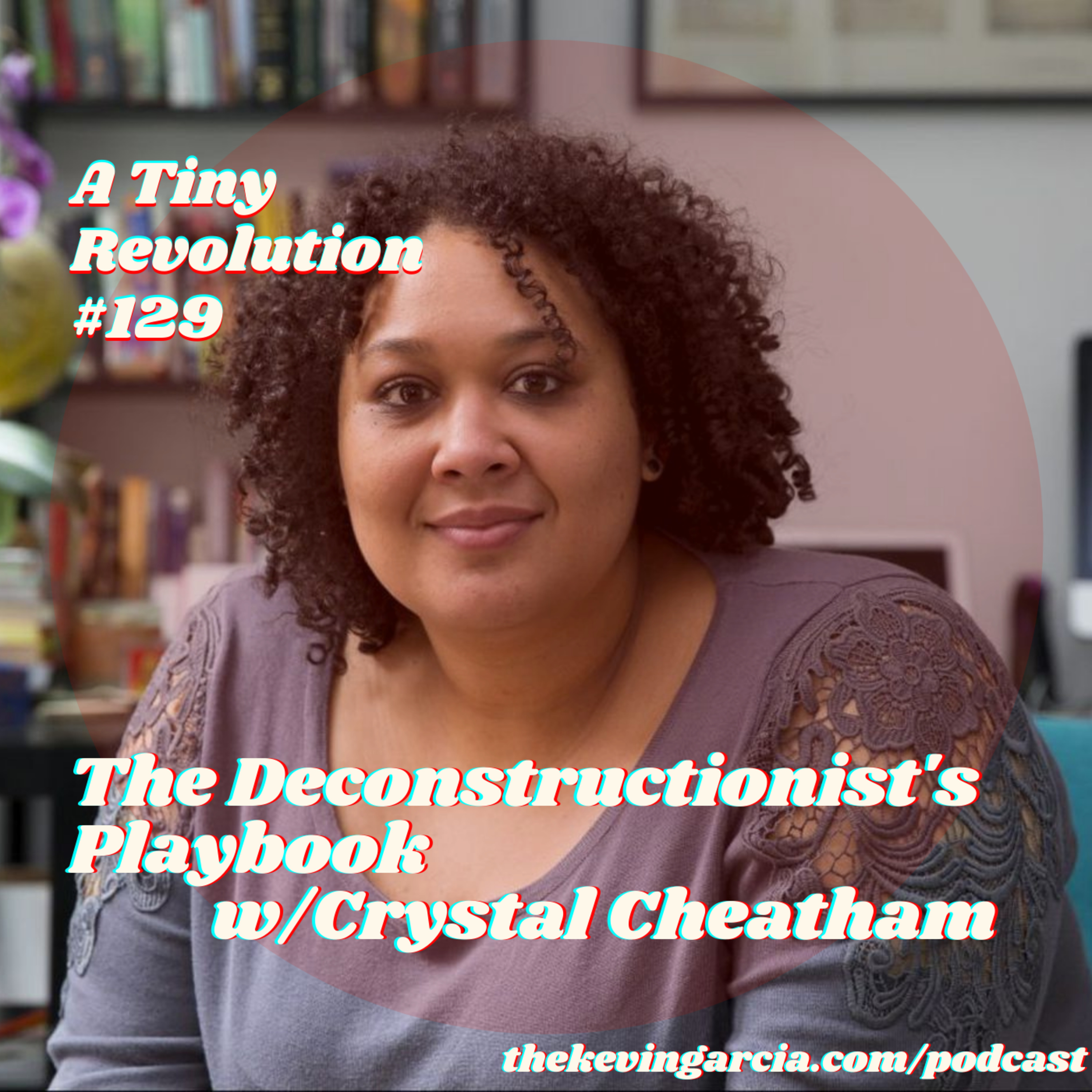 #129: The Deconstructionist's Playbook
