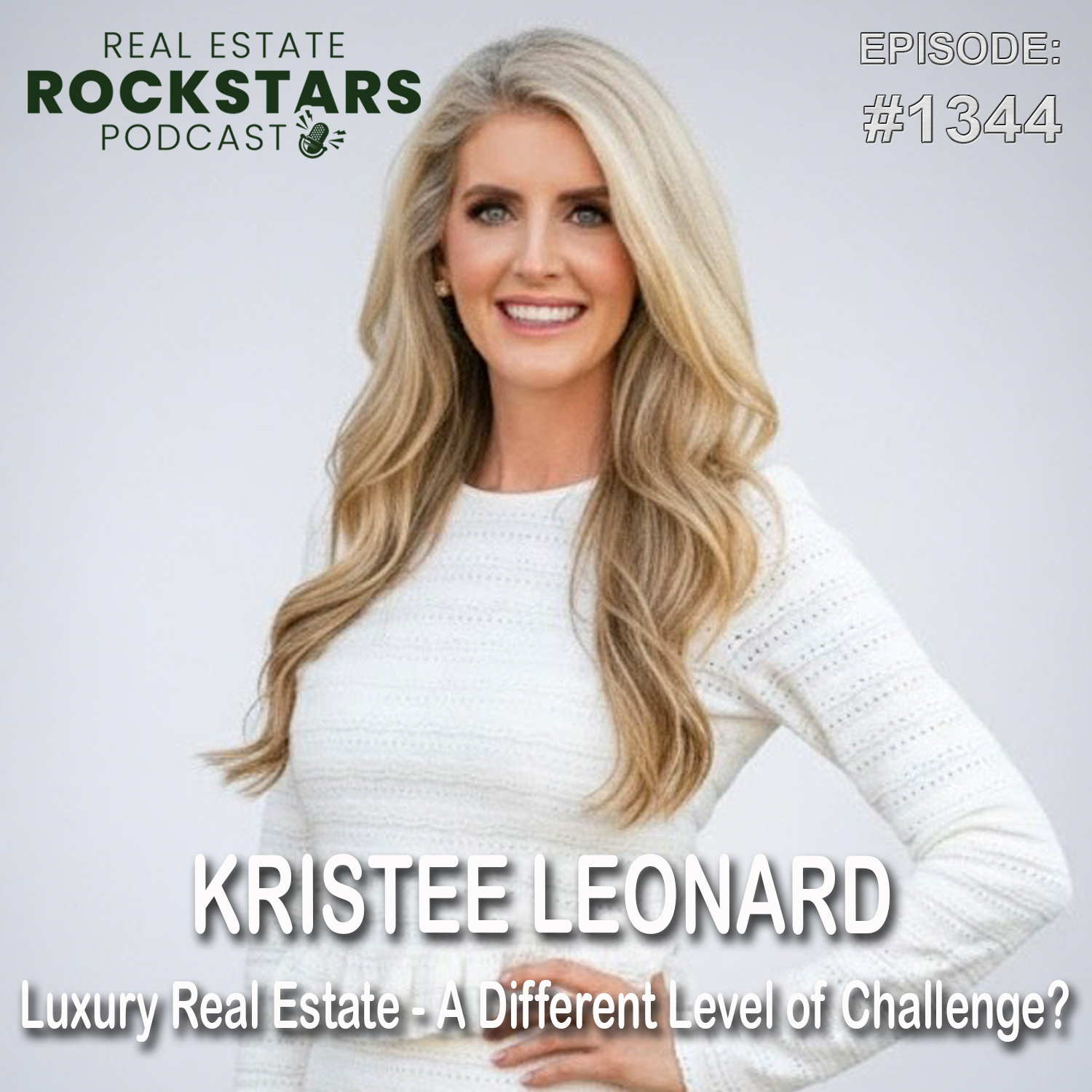 1344: Kristee Leonard: Luxury Real Estate - A Different Level of Challenge?