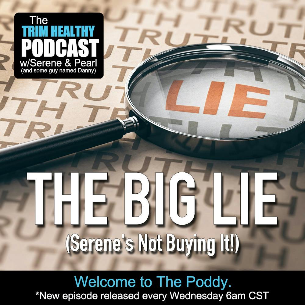 Ep 282: The Big Lie. (Serene's Not Buying It!)