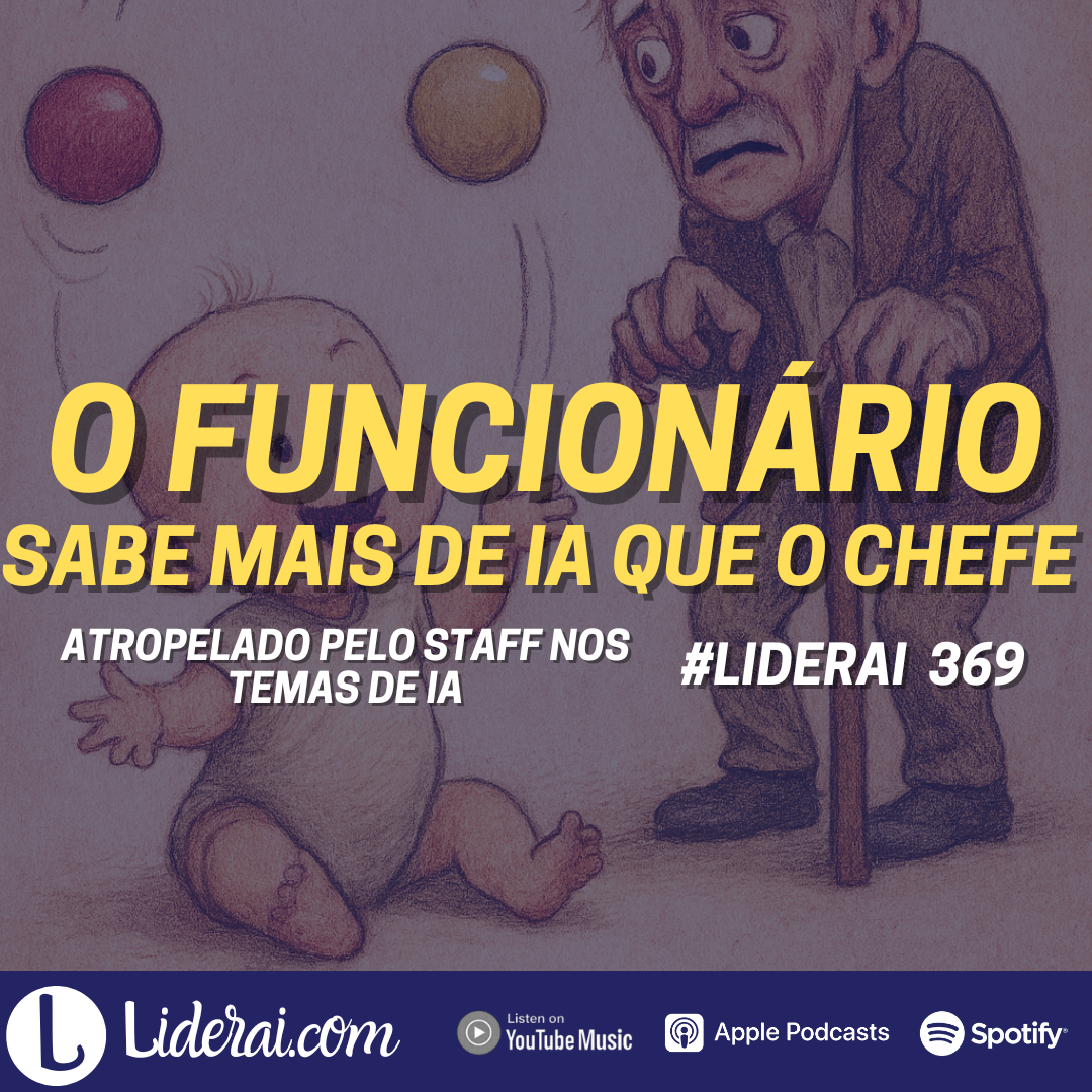 Liderai 369 | Atropelado pelo Staff nos temas de IA