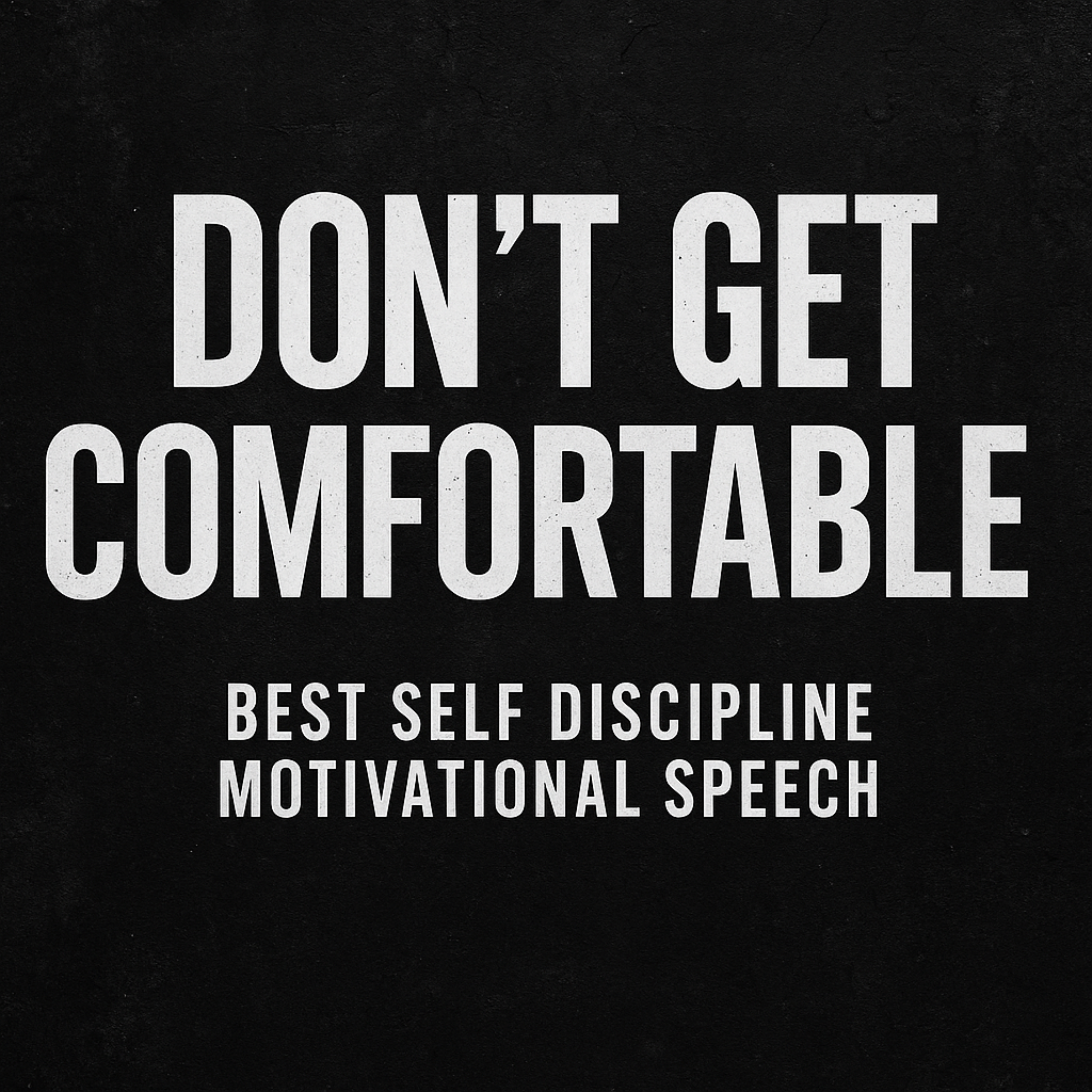 DON'T GET COMFORTABLE - Best Self Discipline Motivational Speech for Success