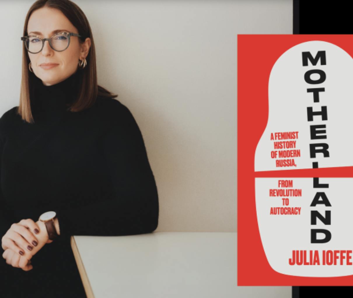 Julia Ioffe: A Feminist History of Modern Russia Julia Ioffe: A Feminist History of Modern Russia