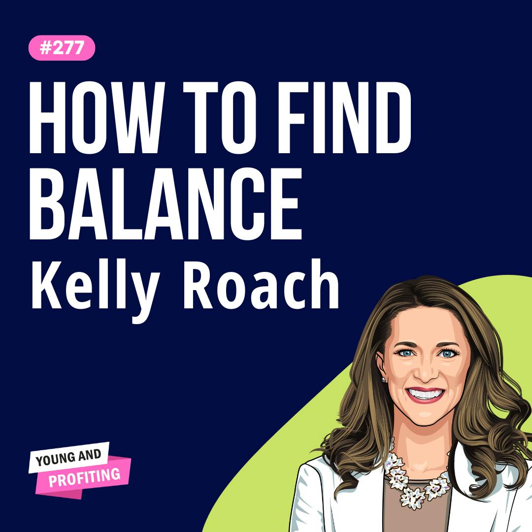 Kelly Roach: Designing a Balanced Life for Family-Focused Entrepreneurs | E277 by Hala Taha | YAP Media Network