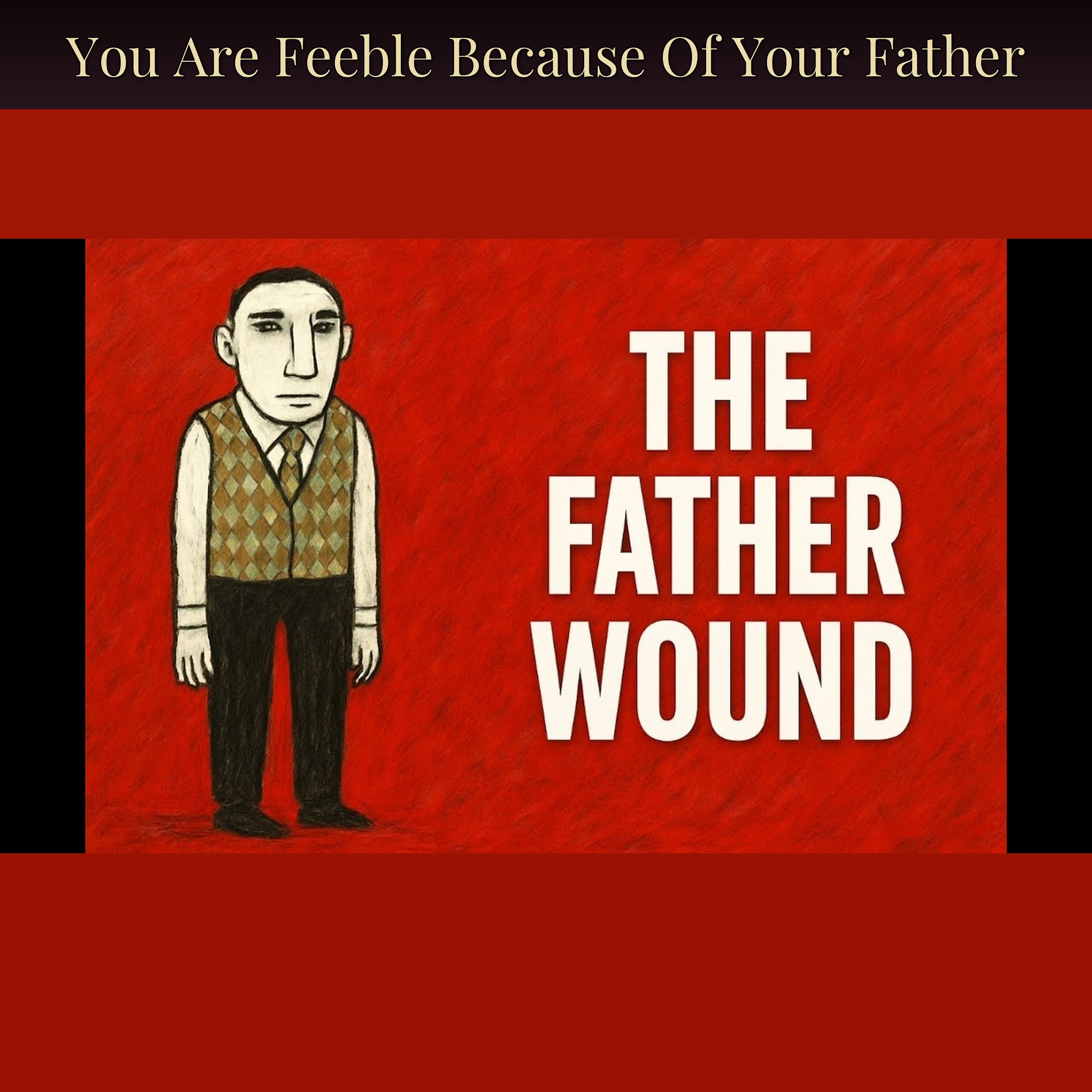 You Are Feeble Because Of Your Father