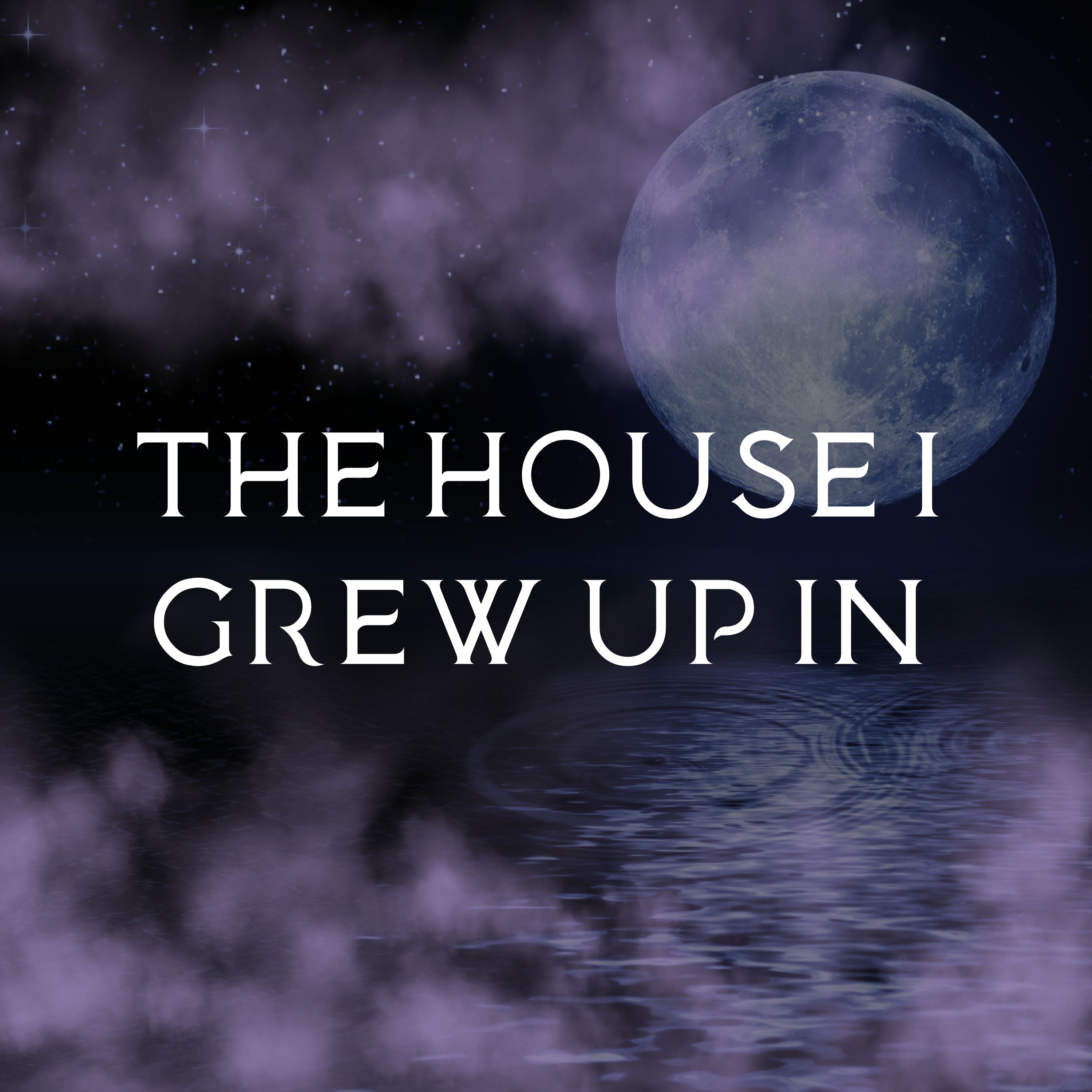 The House I Grew Up In: Whispers, Shadows, and the Figure in My Doorway episode artwork