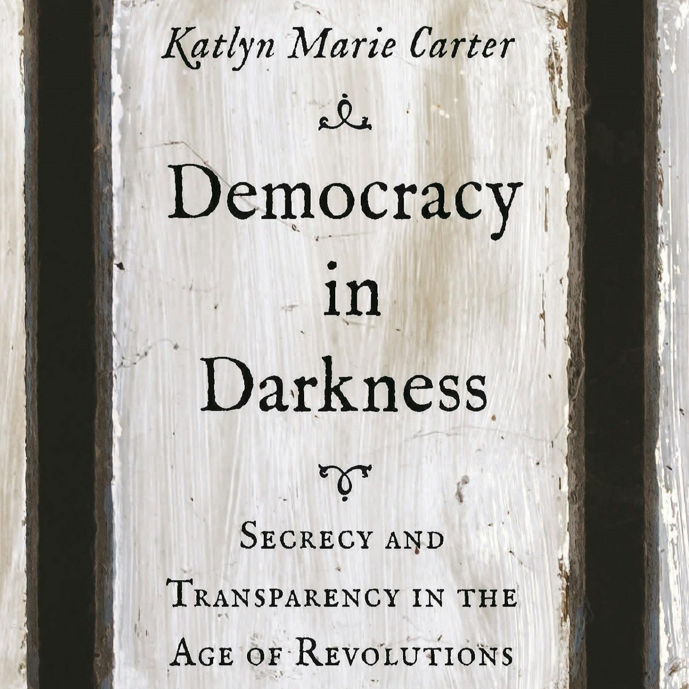 Secrecy and Democracy with Dr. Katlyn Carter of Notre Dame