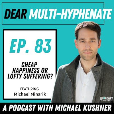 #83 - Michael Minarik: Cheap Happiness or Lofty Suffering?