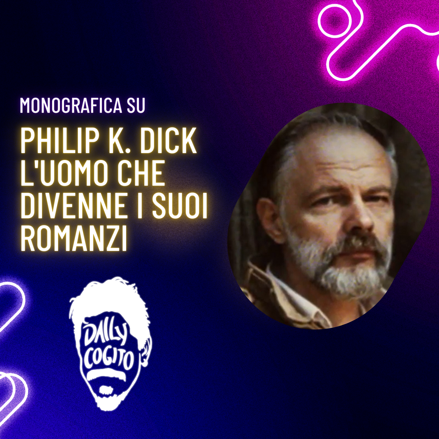 Cos'è Reale e Cos'è Umano? Philip K. Dick, l'uomo che diventò un suo romanzo (Monografica)