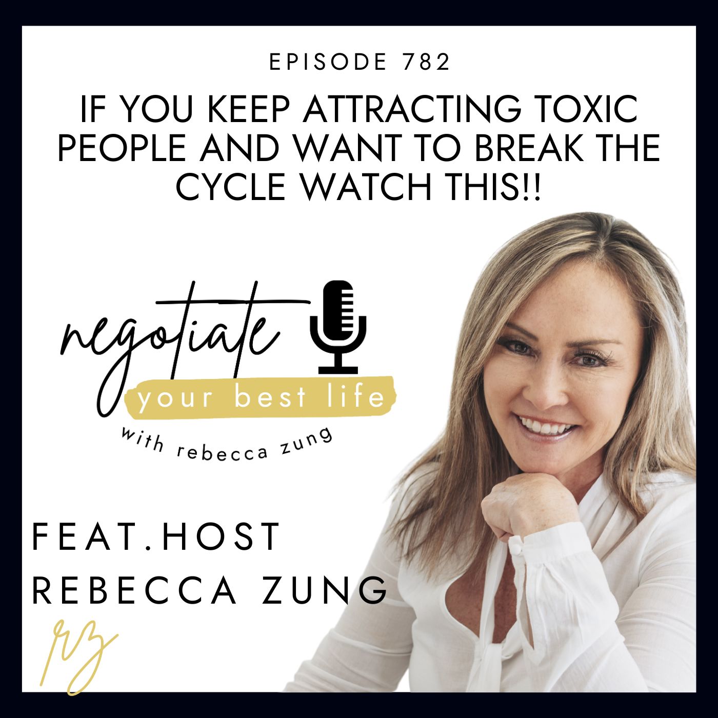 If You Keep Attracting Toxic People and Want To Break The Cycle Watch This!! with Rebecca Zung on Negotiate Your Best Life #782