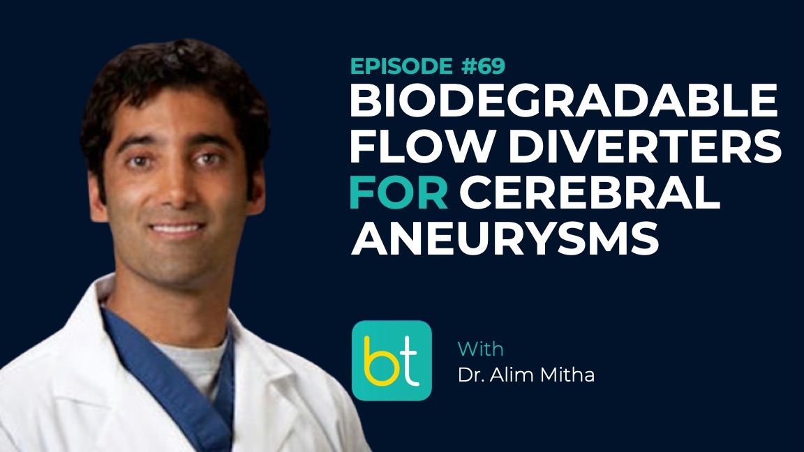 Ep. 69 Biodegradable Flow Diverters for Cerebral Aneurysms with Dr. Alim Mitha episode artwork
